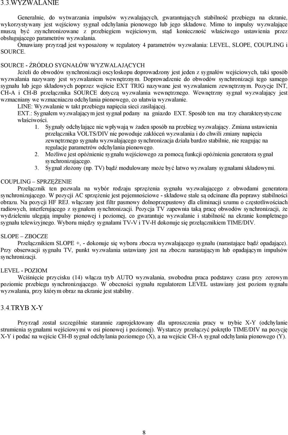 Omawiany przyrząd jest wyposażony w regulatory 4 parametrów wyzwalania: LEVEL, SLOPE, COUPLING i SOURCE.