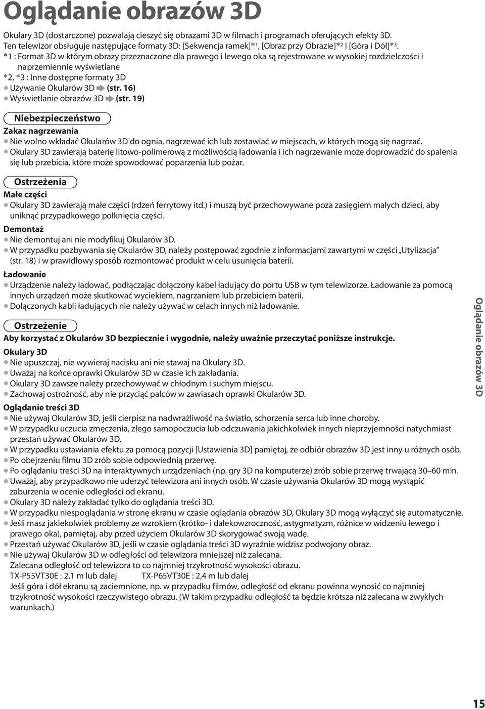 1 : Format 3D w którym obrazy przeznaczone dla prawego i lewego oka są rejestrowane w wysokiej rozdzielczości i naprzemiennie wyświetlane 2, 3 : Inne dostępne formaty 3D Używanie Okularów 3D (str.