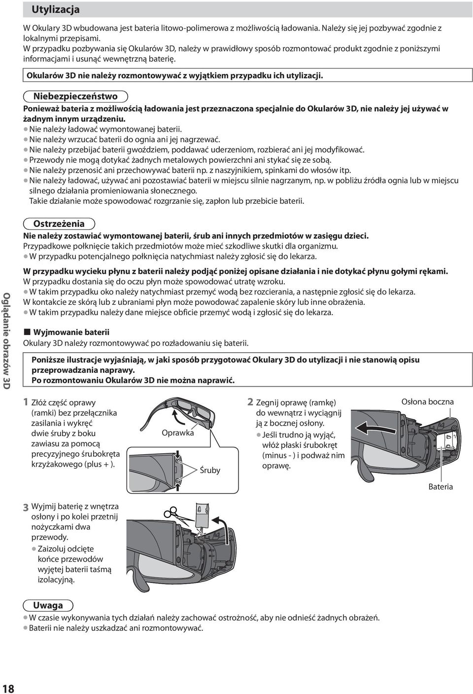 Okularów 3D nie należy rozmontowywać z wyjątkiem przypadku ich utylizacji.