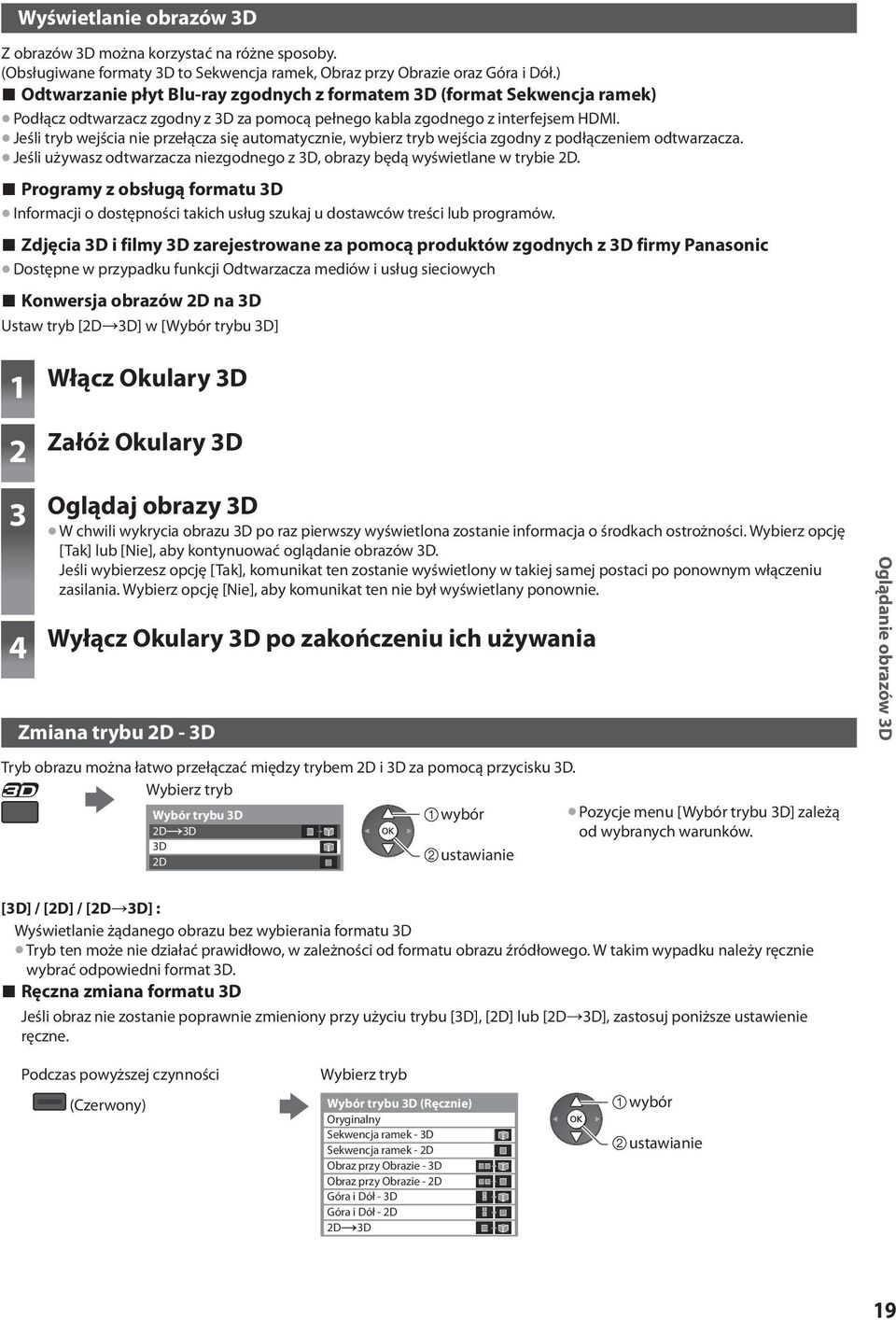 Jeśli tryb wejścia nie przełącza się automatycznie, wybierz tryb wejścia zgodny z podłączeniem odtwarzacza. Jeśli używasz odtwarzacza niezgodnego z 3D, obrazy będą wyświetlane w trybie 2D.