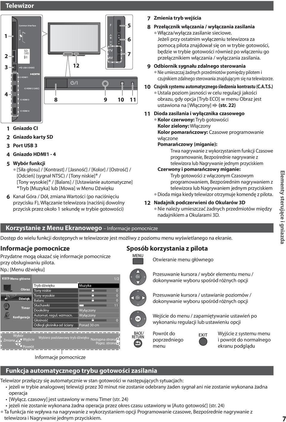 (naciśnij dowolny przycisk przez około 1 sekundę w trybie gotowości) Korzystanie z Menu Ekranowego Informacje pomocnicze Dostęp do wielu funkcji dostępnych w telewizorze jest możliwy z poziomu menu