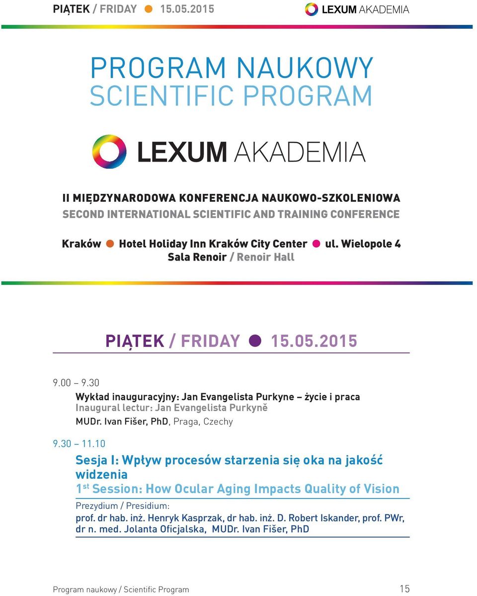 Wielopole 4 Sala Renoir / Renoir Hall 15.05.2015 9.00 9.30 MUDr. Ivan Fišer, PhD, Praga, Czechy 9.30 11.