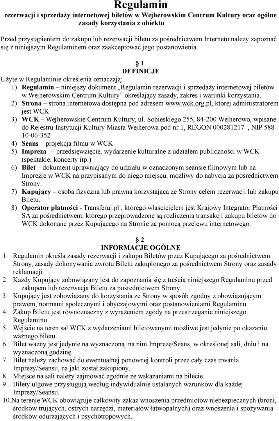 1 DEFINICJE Użyte w Regulaminie określenia oznaczają: 1) Regulamin niniejszy dokument Regulamin rezerwacji i sprzedaży internetowej biletów w Wejherowskim Centrum Kultury określający zasady, zakres i