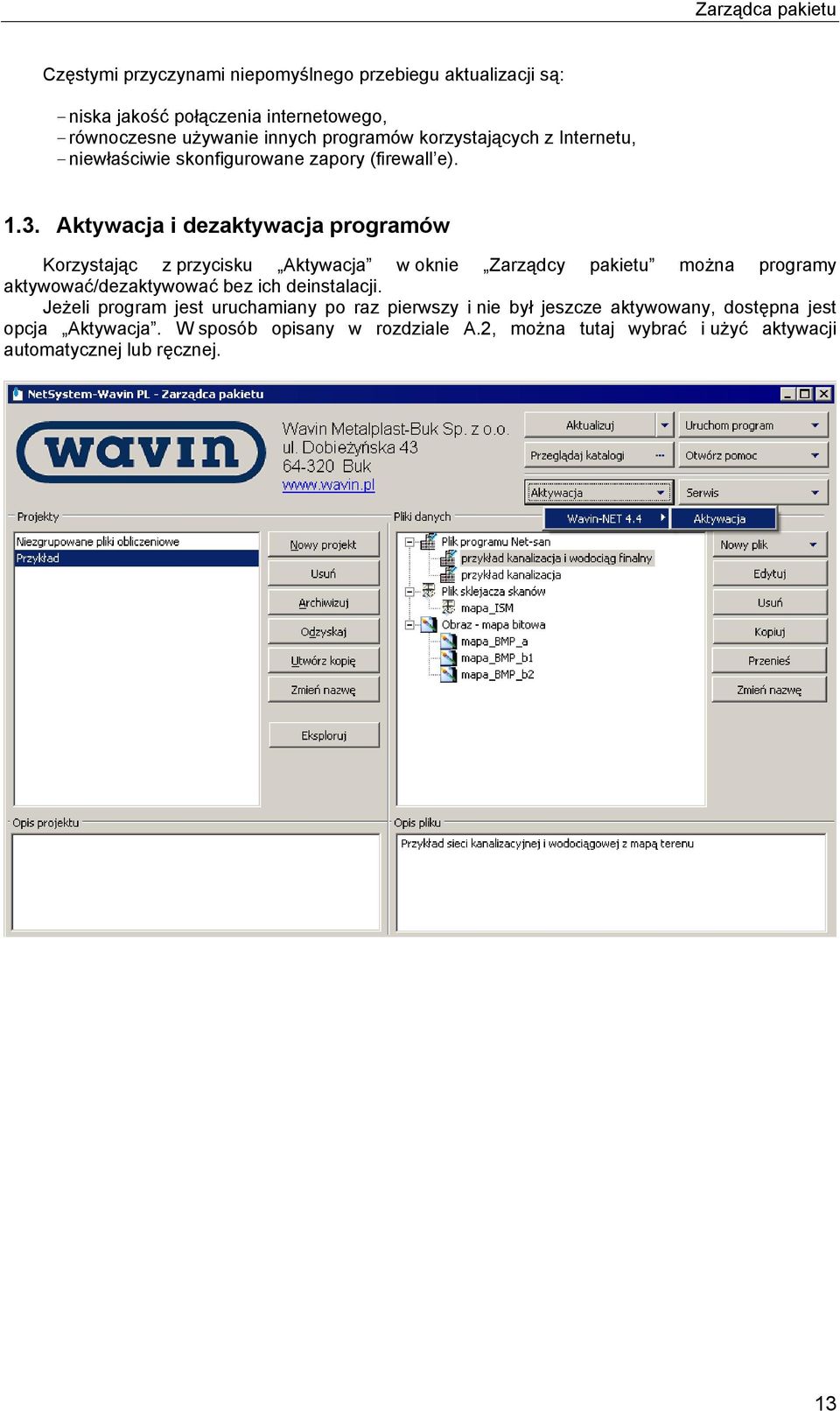 Aktywacja i dezaktywacja programów Korzystając z przycisku Aktywacja w oknie Zarządcy pakietu można programy aktywować/dezaktywować bez ich