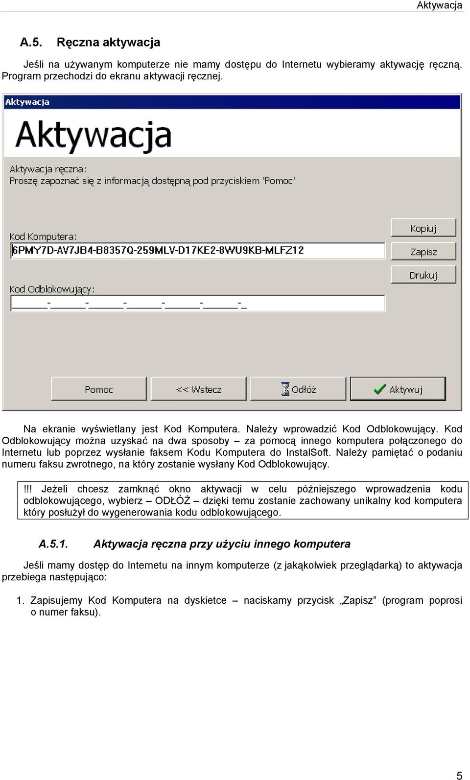 Kod Odblokowujący można uzyskać na dwa sposoby za pomocą innego komputera połączonego do Internetu lub poprzez wysłanie faksem Kodu Komputera do InstalSoft.