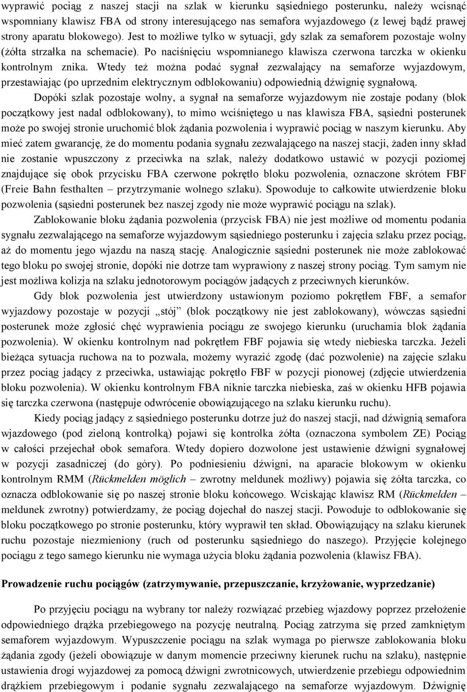 Wtedy też można podać sygnał zezwalający na semaforze wyjazdowym, przestawiając (po uprzednim elektrycznym odblokowaniu) odpowiednią dźwignię sygnałową.