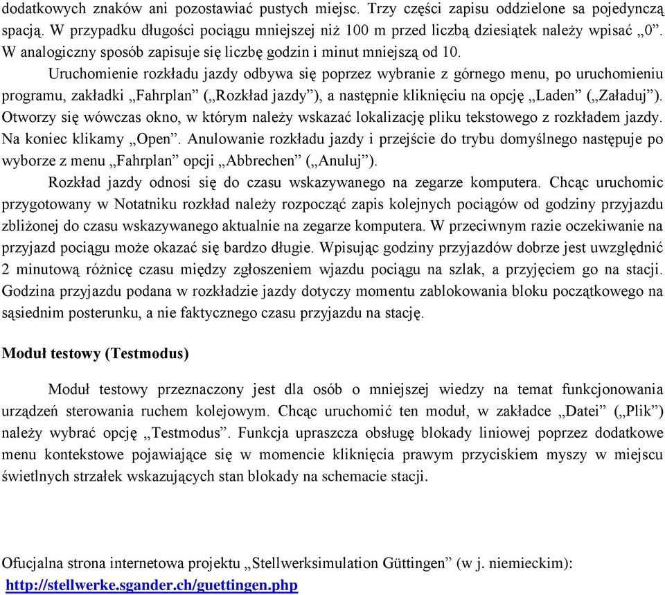 Uruchomienie rozkładu jazdy odbywa się poprzez wybranie z górnego menu, po uruchomieniu programu, zakładki Fahrplan ( Rozkład jazdy ), a następnie kliknięciu na opcję Laden ( Załaduj ).