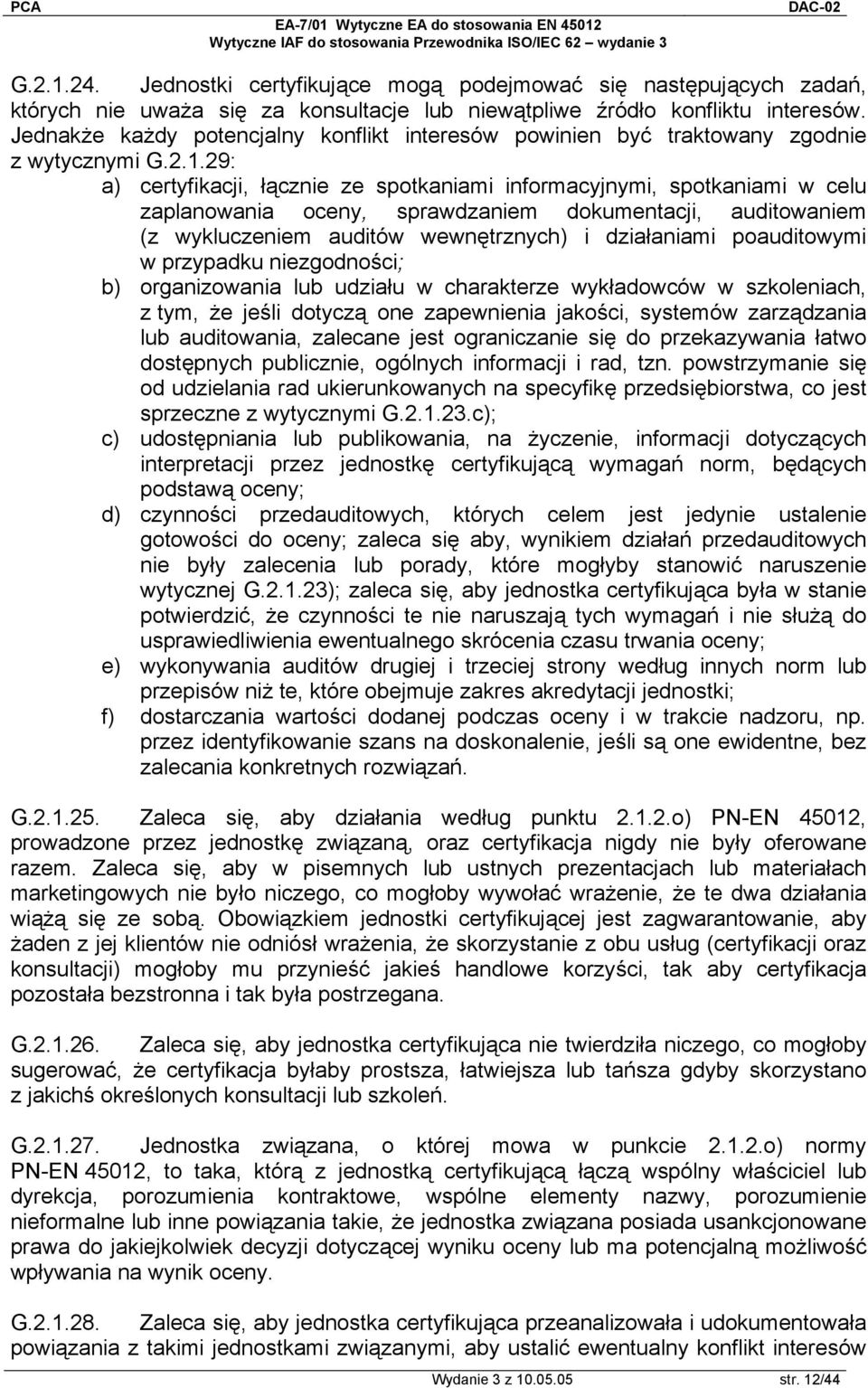 29: a) certyfikacji, łącznie ze spotkaniami informacyjnymi, spotkaniami w celu zaplanowania oceny, sprawdzaniem dokumentacji, auditowaniem (z wykluczeniem auditów wewnętrznych) i działaniami