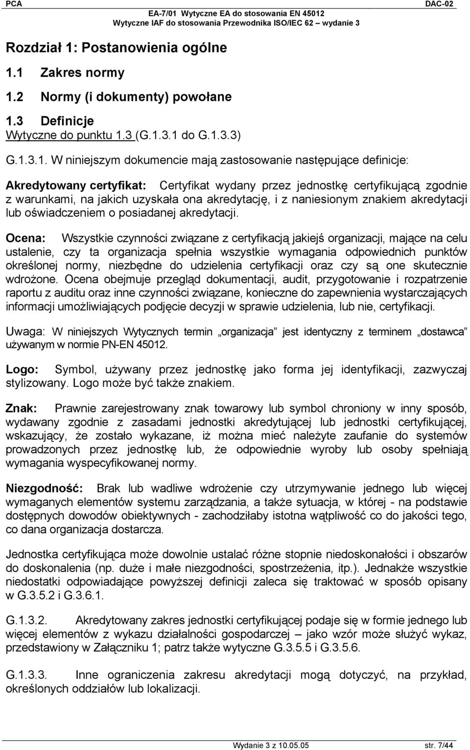 1 Zakres normy 1.2 Normy (i dokumenty) powołane 1.3 Definicje Wytyczne do punktu 1.3 (G.1.3.1 do G.1.3.3) G.1.3.1. W niniejszym dokumencie mają zastosowanie następujące definicje: Akredytowany