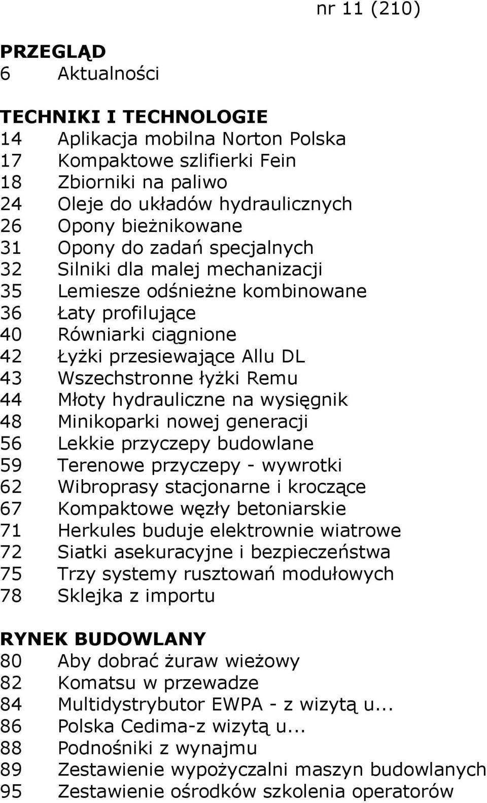 Minikoparki nowej generacji 56 Lekkie przyczepy budowlane 59 Terenowe przyczepy - wywrotki 62 Wibroprasy stacjonarne i kroczące 67 Kompaktowe węzły betoniarskie 71 Herkules buduje elektrownie