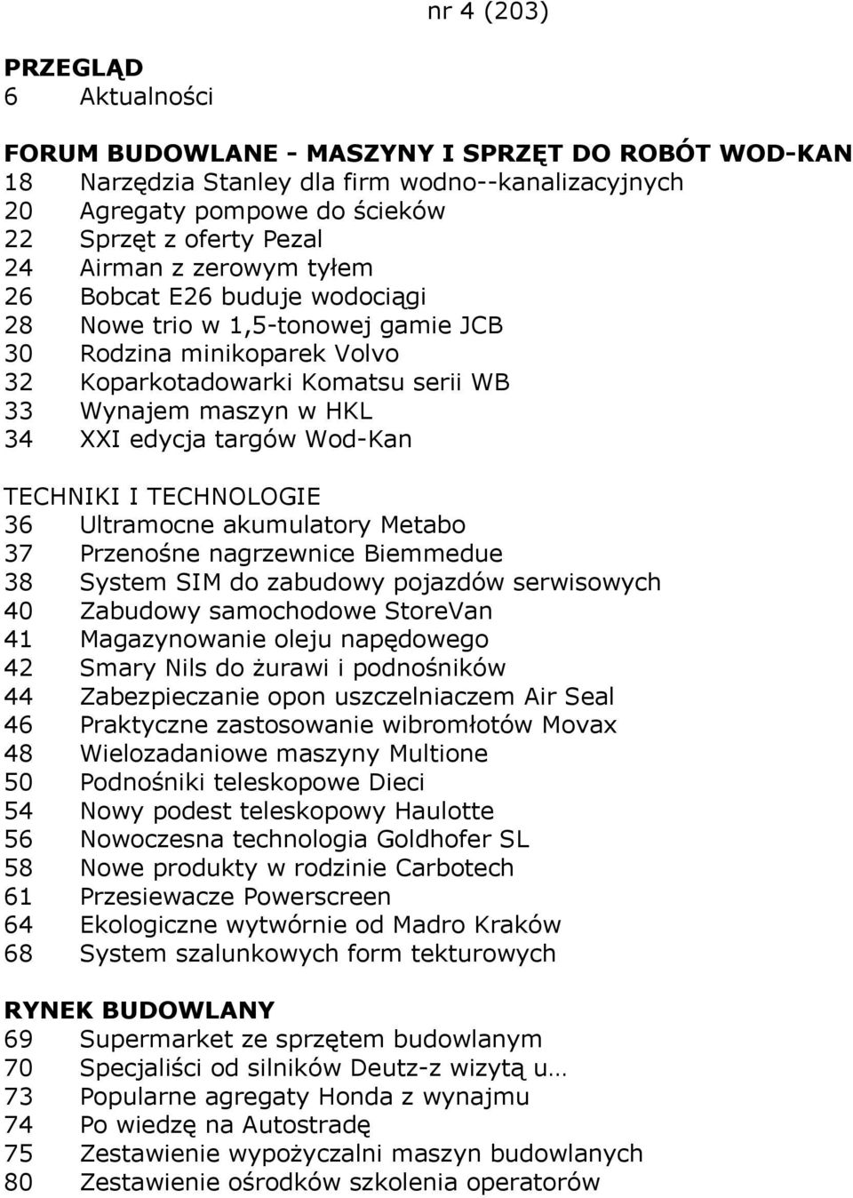 Ultramocne akumulatory Metabo 37 Przenośne nagrzewnice Biemmedue 38 System SIM do zabudowy pojazdów serwisowych 40 Zabudowy samochodowe StoreVan 41 Magazynowanie oleju napędowego 42 Smary Nils do