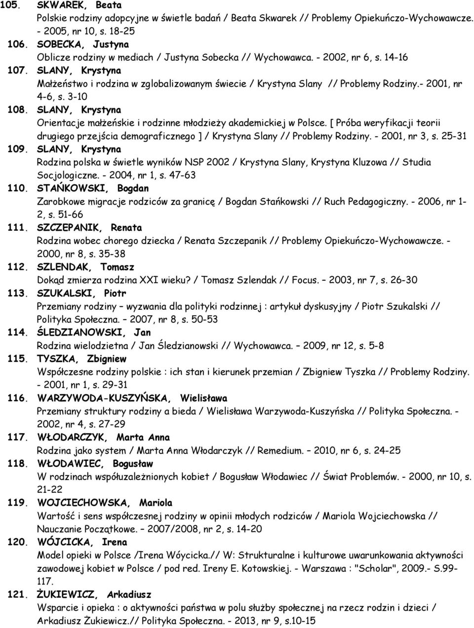 SLANY, Krystyna Małżeństwo i rodzina w zglobalizowanym świecie / Krystyna Slany // Problemy Rodziny.- 2001, nr 4-6, s. 3-10 108.