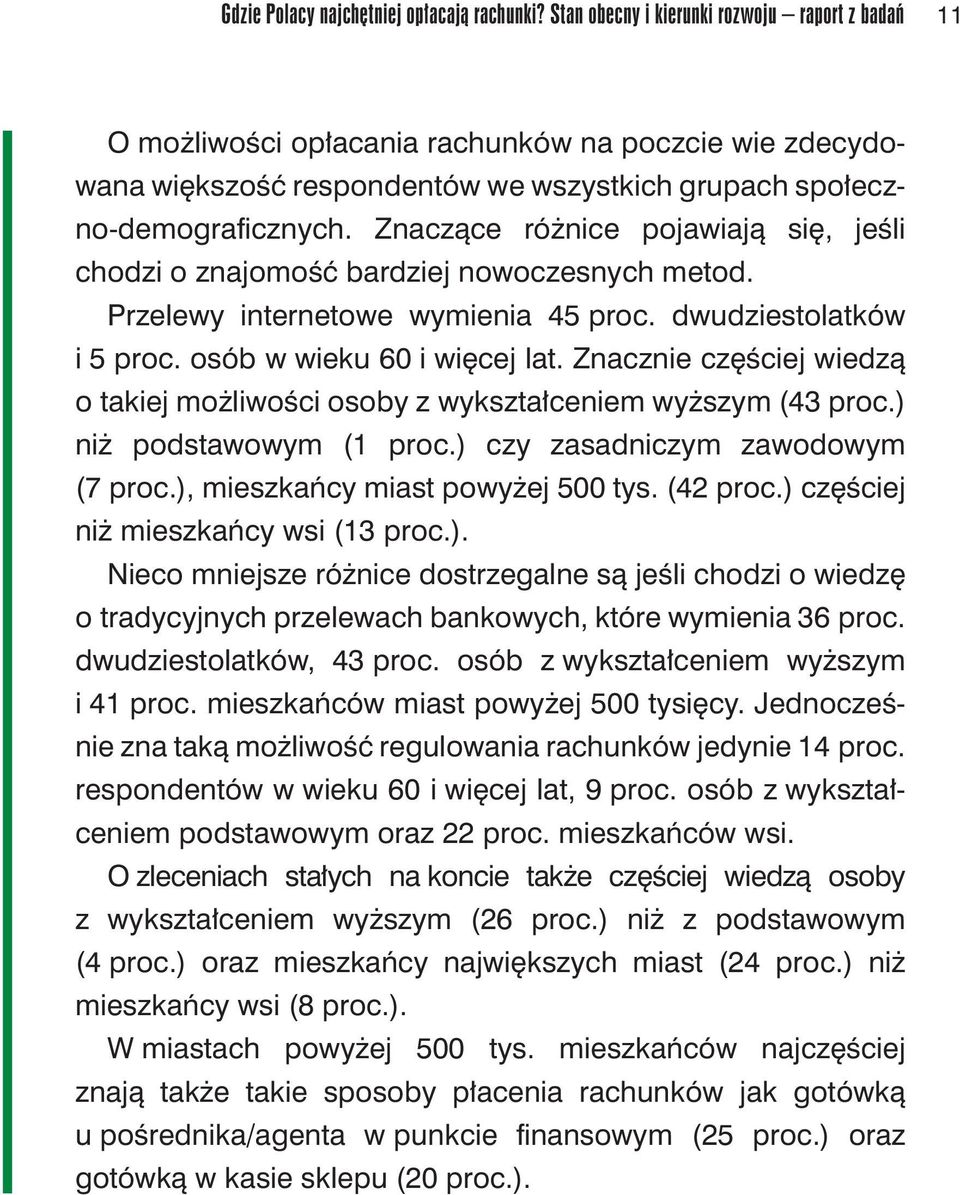 Znaczące różnice pojawiają się, jeśli chodzi o znajomość bardziej nowoczesnych metod. Przelewy internetowe wymienia 45 proc. dwudziestolatków i 5 proc. osób w wieku 60 i więcej lat.
