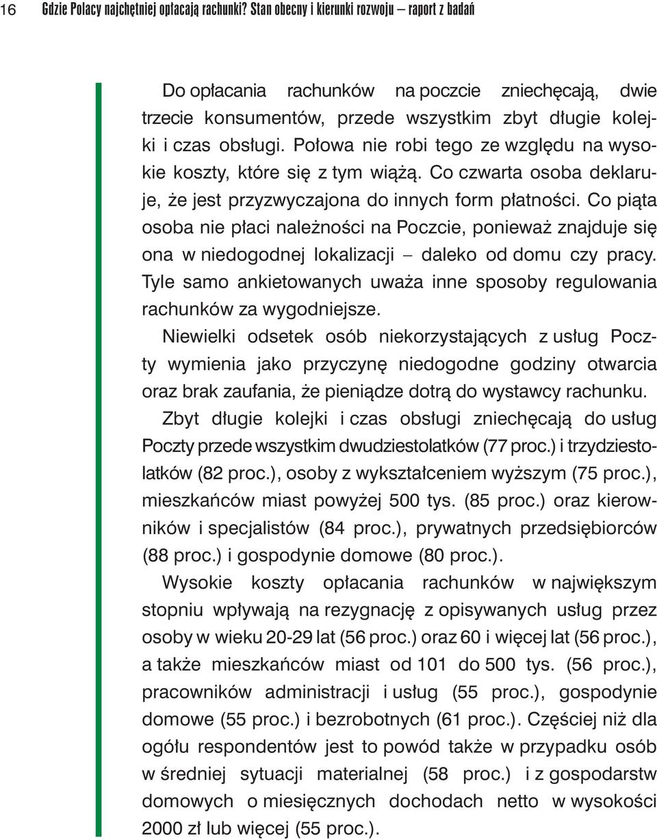 Połowa nie robi tego ze względu na wysokie koszty, które się z tym wiążą. Co czwarta osoba deklaruje, że jest przyzwyczajona do innych form płatności.