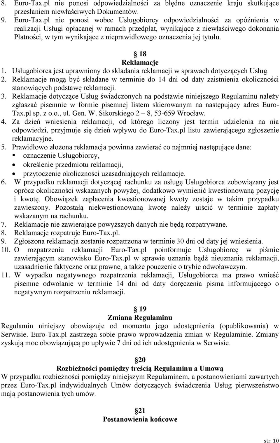 pl nie ponosi wobec Usługobiorcy odpowiedzialności za opóźnienia w realizacji Usługi opłacanej w ramach przedpłat, wynikające z niewłaściwego dokonania Płatności, w tym wynikające z nieprawidłowego