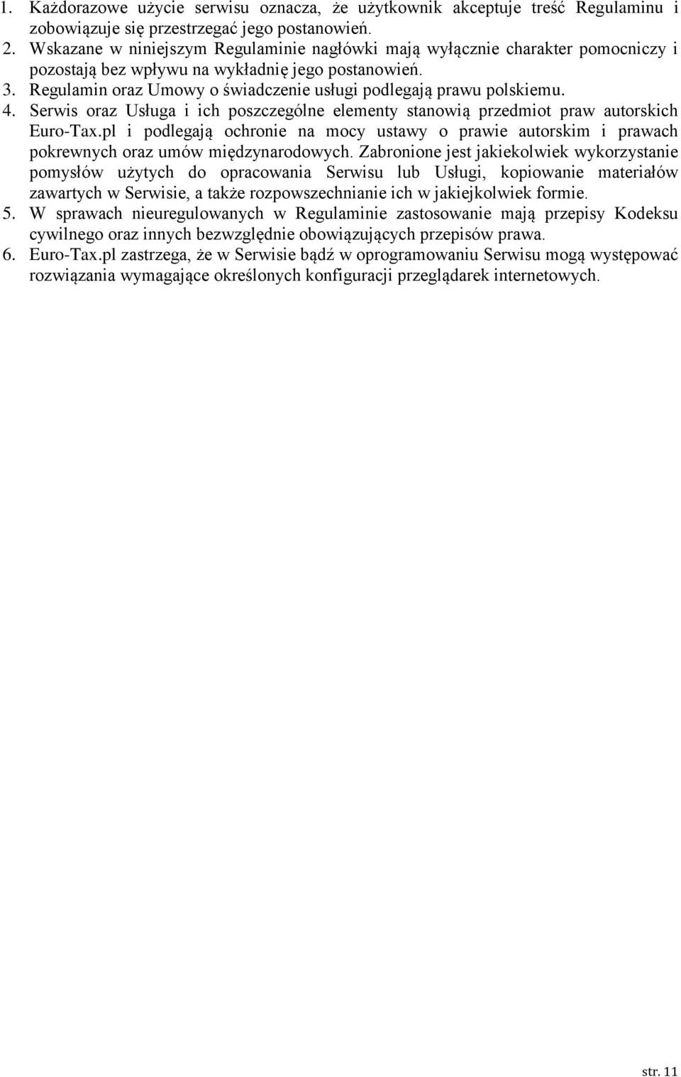 Regulamin oraz Umowy o świadczenie usługi podlegają prawu polskiemu. 4. Serwis oraz Usługa i ich poszczególne elementy stanowią przedmiot praw autorskich Euro-Tax.