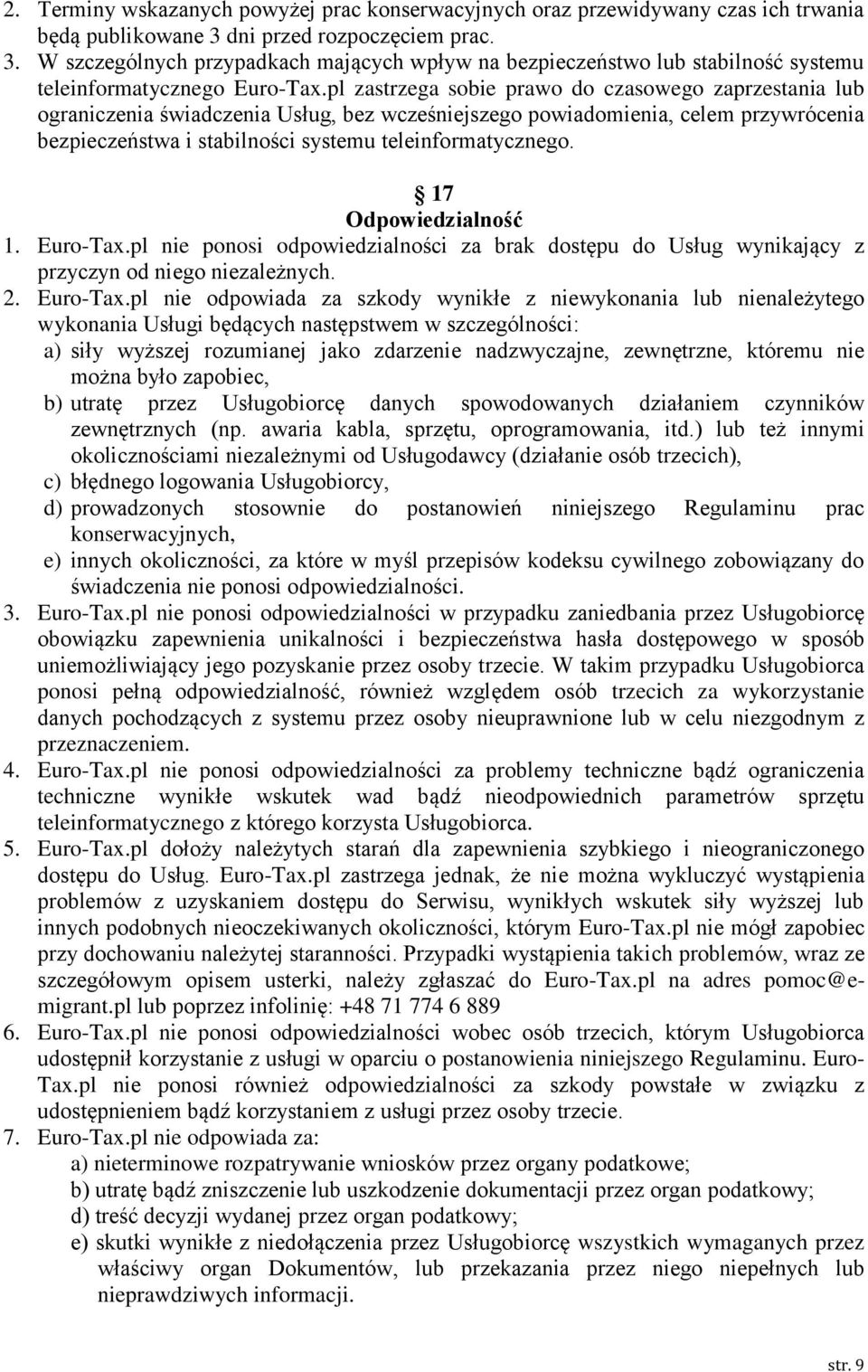 pl zastrzega sobie prawo do czasowego zaprzestania lub ograniczenia świadczenia Usług, bez wcześniejszego powiadomienia, celem przywrócenia bezpieczeństwa i stabilności systemu teleinformatycznego.