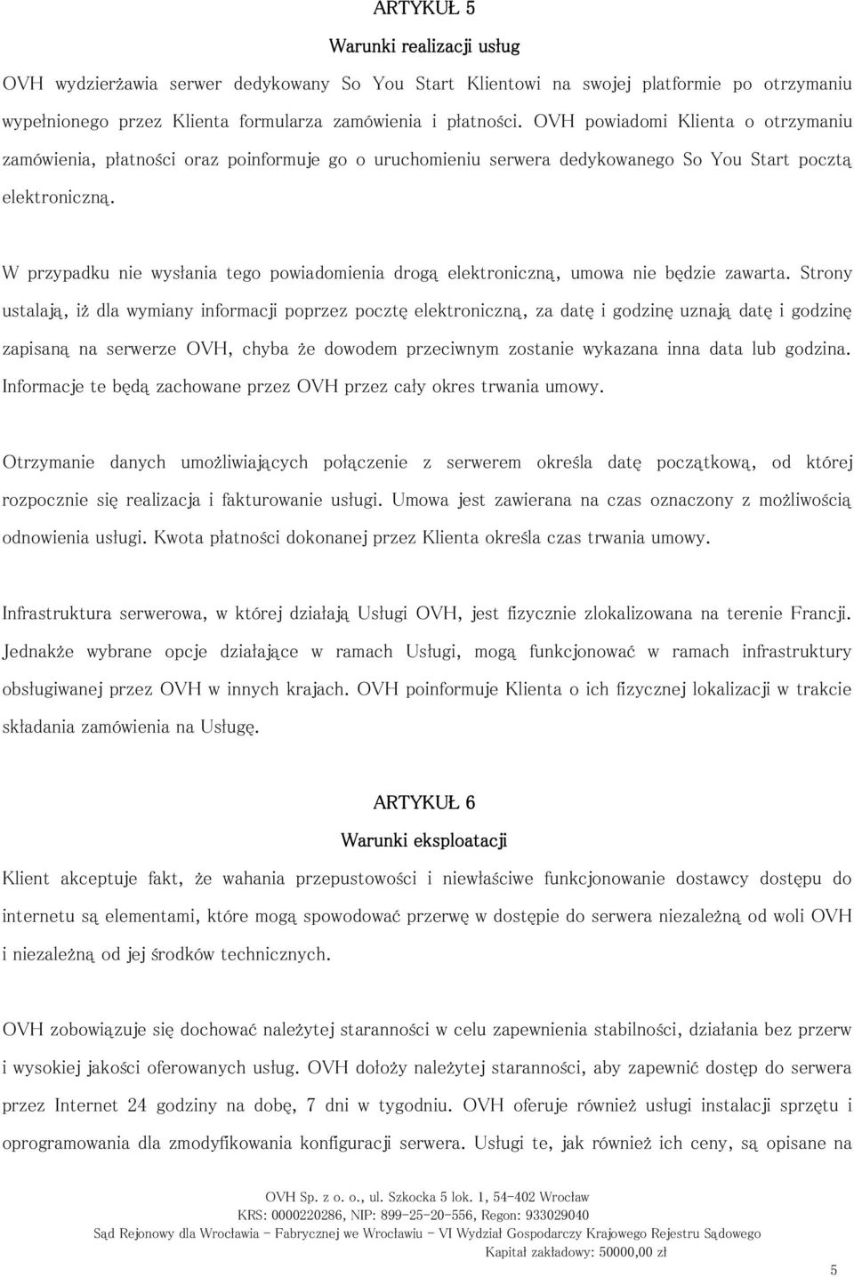 W przypadku nie wysłania tego powiadomienia drogą elektroniczną, umowa nie będzie zawarta.