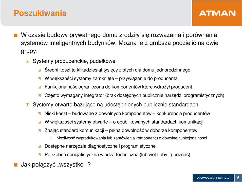 producenta Funkcjonalność ograniczona do komponentów które wdrożył producent Często wymagany integrator (brak dostępnych publicznie narzędzi programistycznych) Systemy otwarte bazujące na