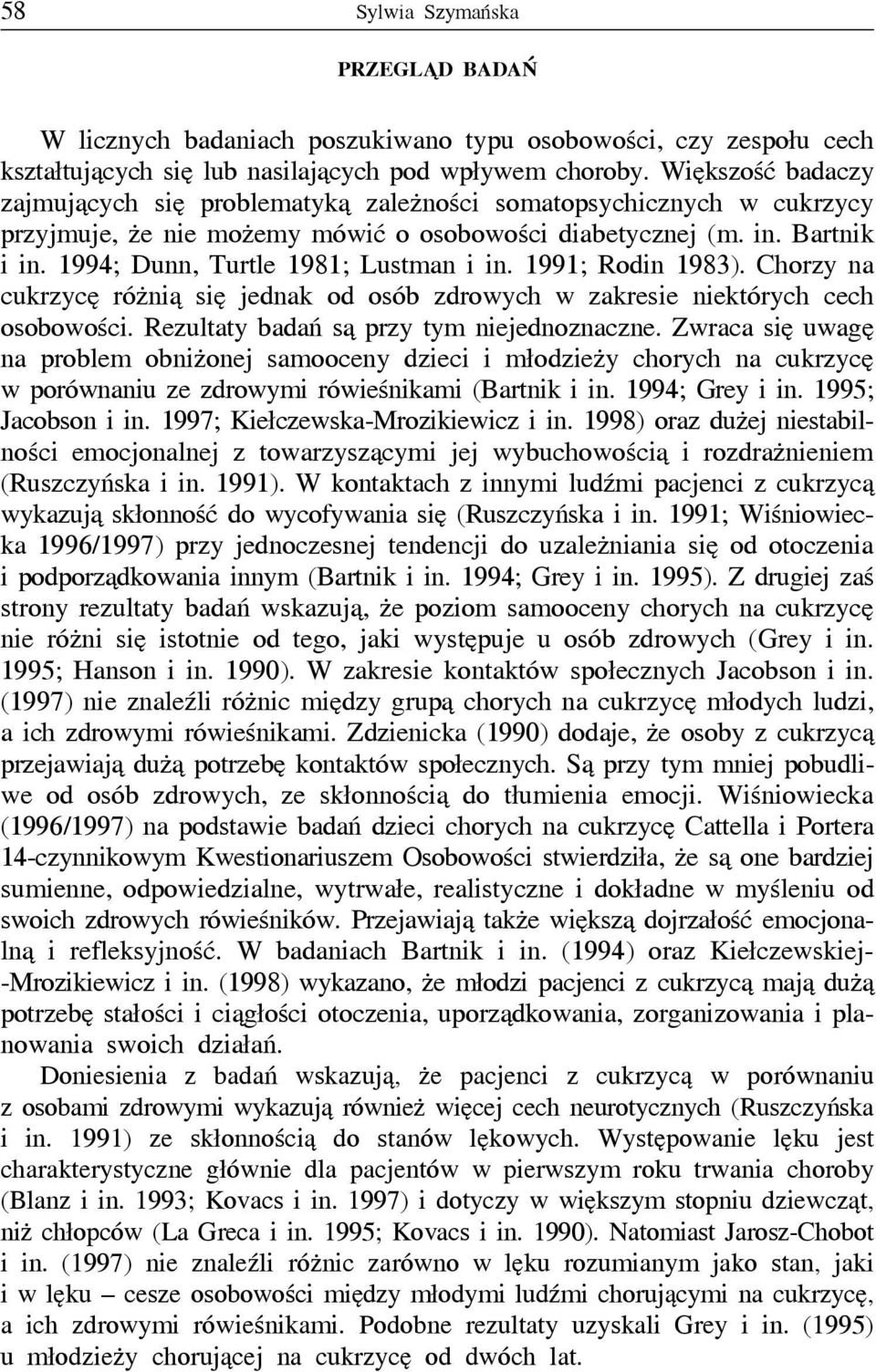 1994; Dunn, Turtle 1981; Lustman i in. 1991; Rodin 1983). Chorzy na cukrzycę różnią się jednak od osób zdrowych w zakresie niektórych cech osobowości. Rezultaty badań są przy tym niejednoznaczne.