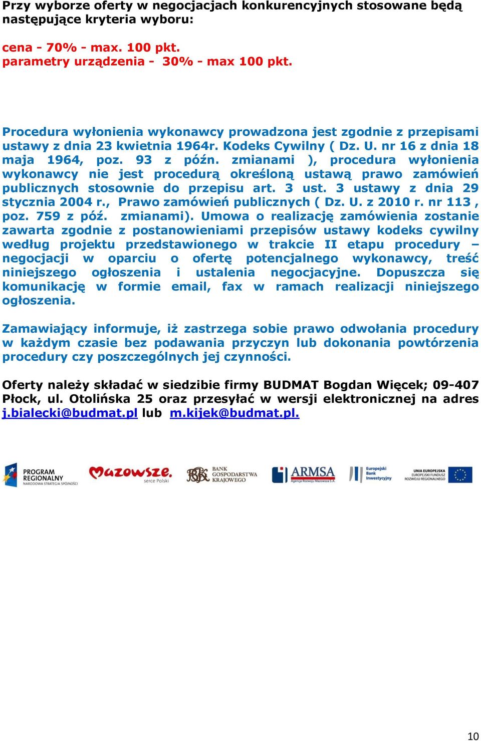 zmianami ), procedura wyłonienia wykonawcy nie jest procedurą określoną ustawą prawo zamówień publicznych stosownie do przepisu art. 3 ust. 3 ustawy z dnia 29 stycznia 2004 r.