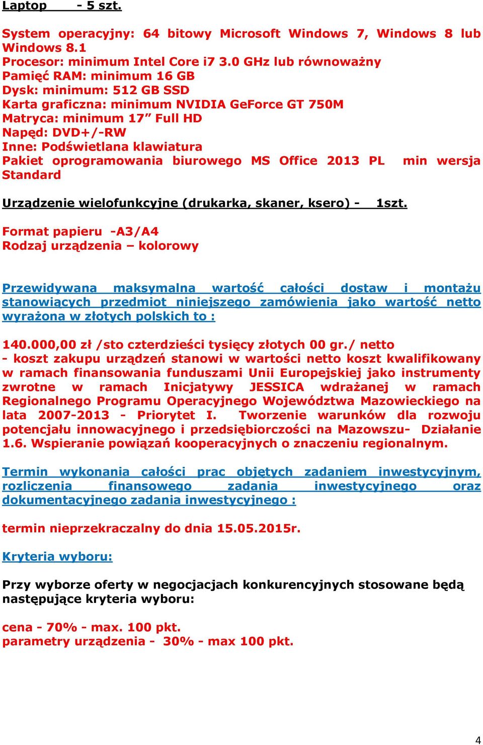 Pakiet oprogramowania biurowego MS Office 2013 PL min wersja Standard Urządzenie wielofunkcyjne (drukarka, skaner, ksero) - 1szt.