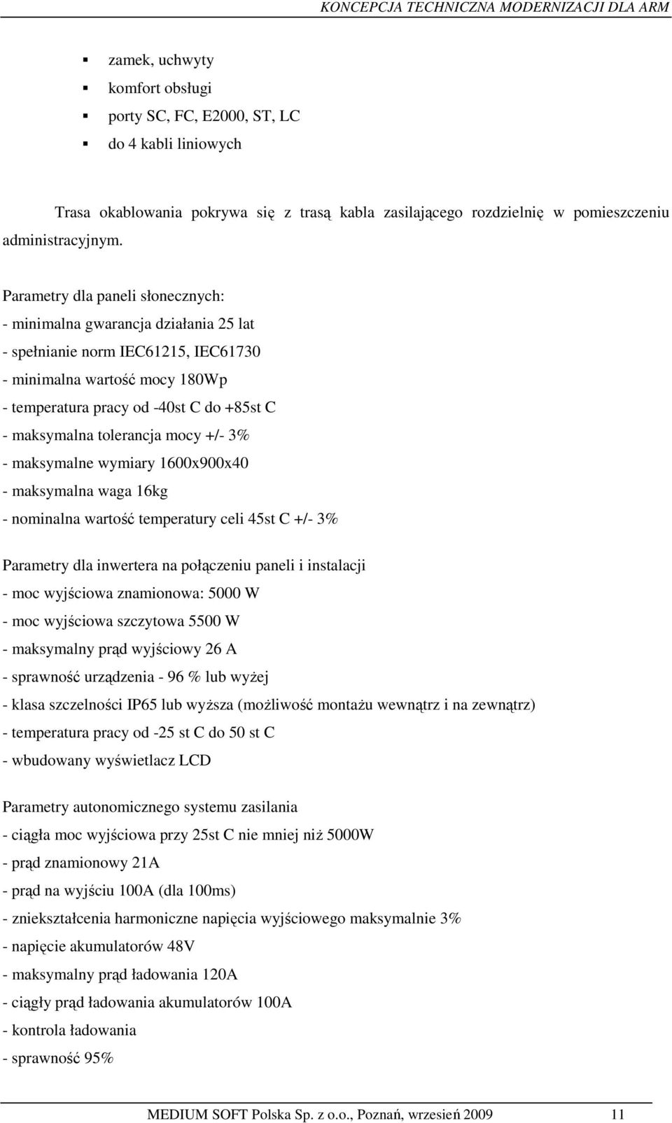 tolerancja mocy +/- 3% - maksymalne wymiary 1600x900x40 - maksymalna waga 16kg - nominalna wartość temperatury celi 45st C +/- 3% Parametry dla inwertera na połączeniu paneli i instalacji - moc