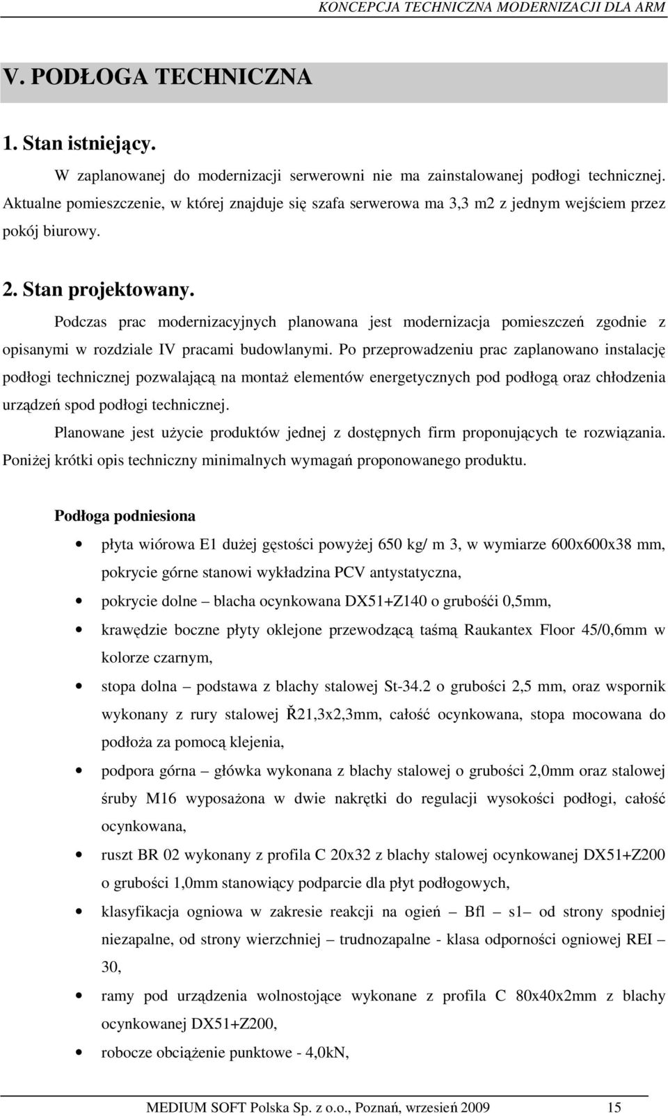 Podczas prac modernizacyjnych planowana jest modernizacja pomieszczeń zgodnie z opisanymi w rozdziale IV pracami budowlanymi.