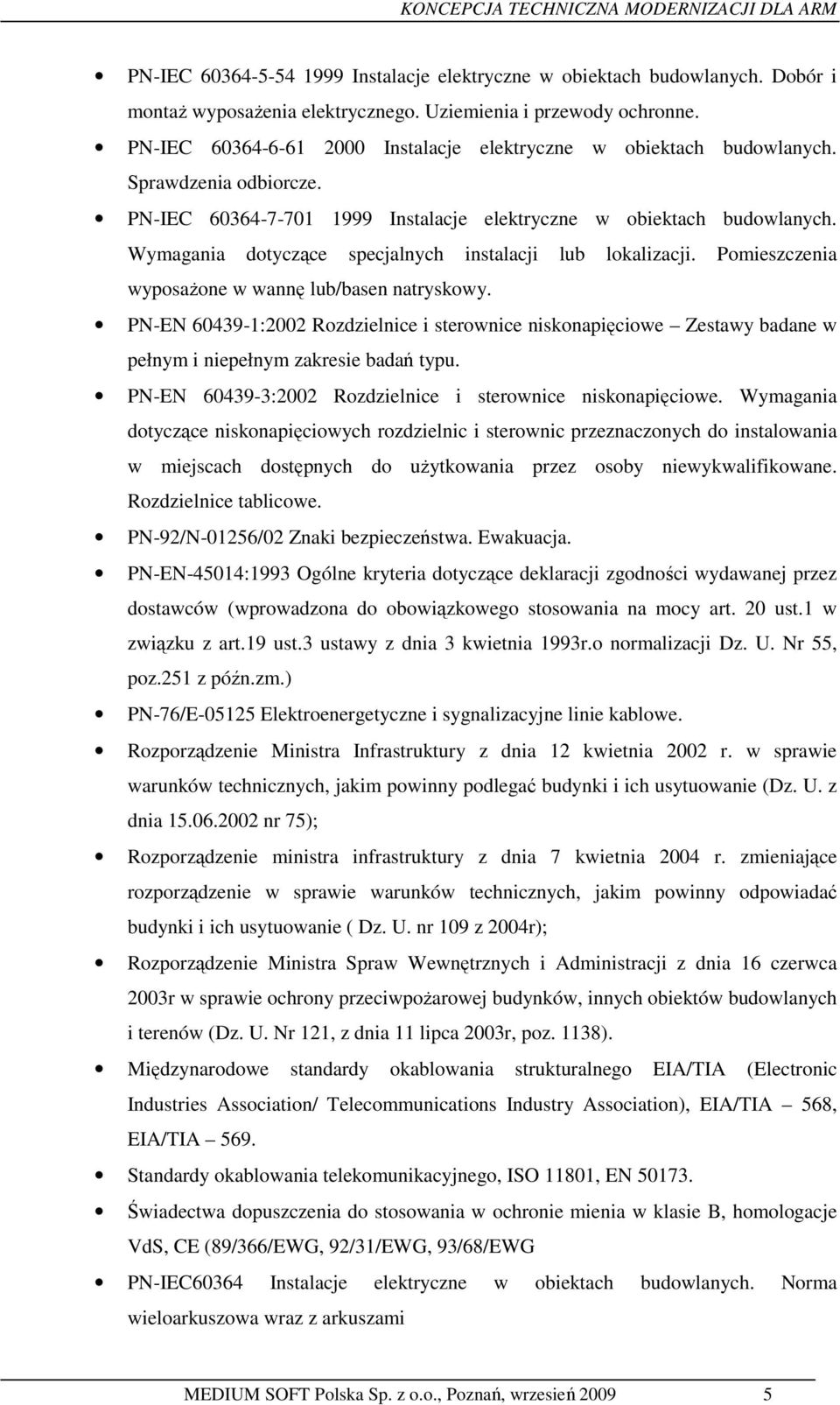 Wymagania dotyczące specjalnych instalacji lub lokalizacji. Pomieszczenia wyposaŝone w wannę lub/basen natryskowy.