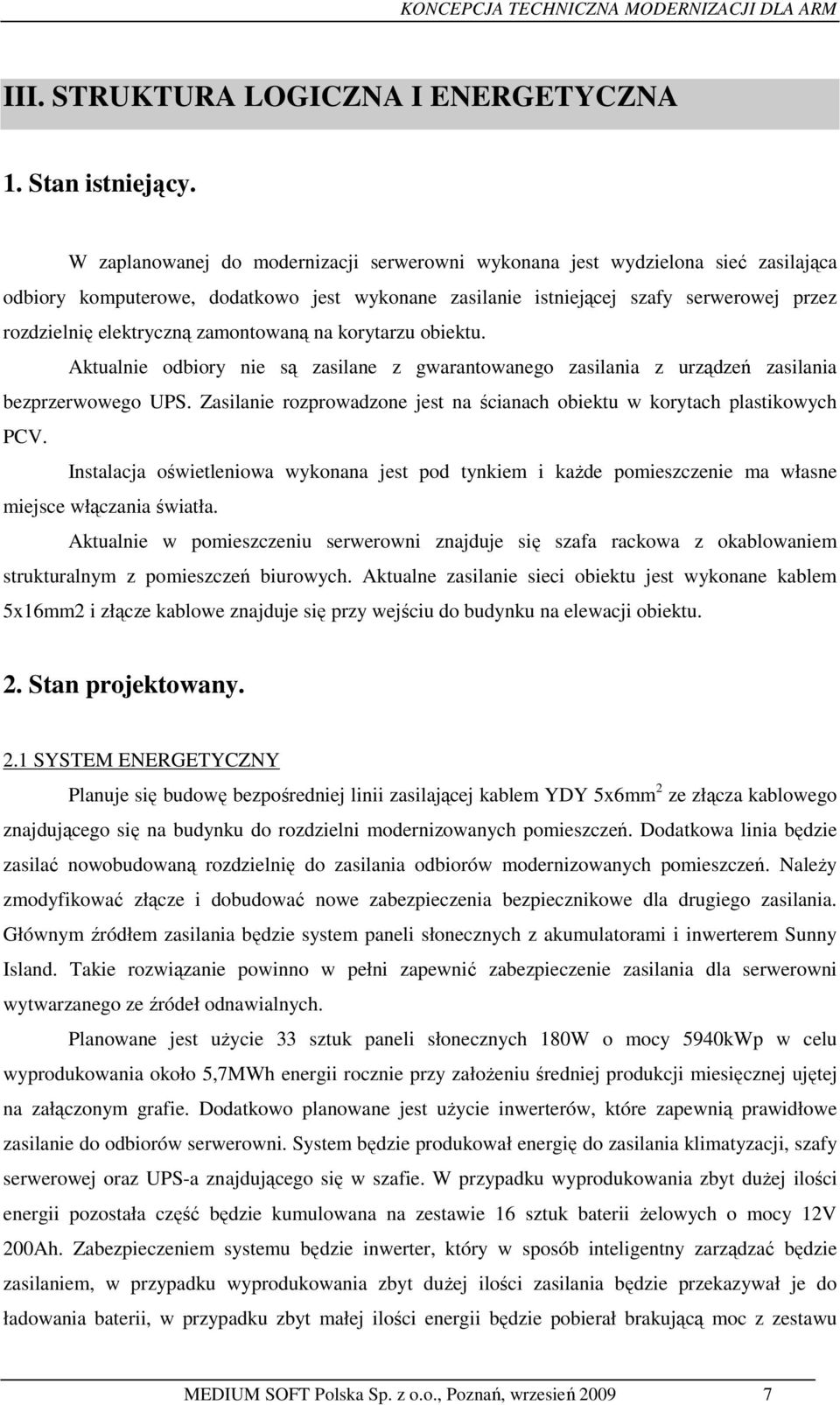 zamontowaną na korytarzu obiektu. Aktualnie odbiory nie są zasilane z gwarantowanego zasilania z urządzeń zasilania bezprzerwowego UPS.