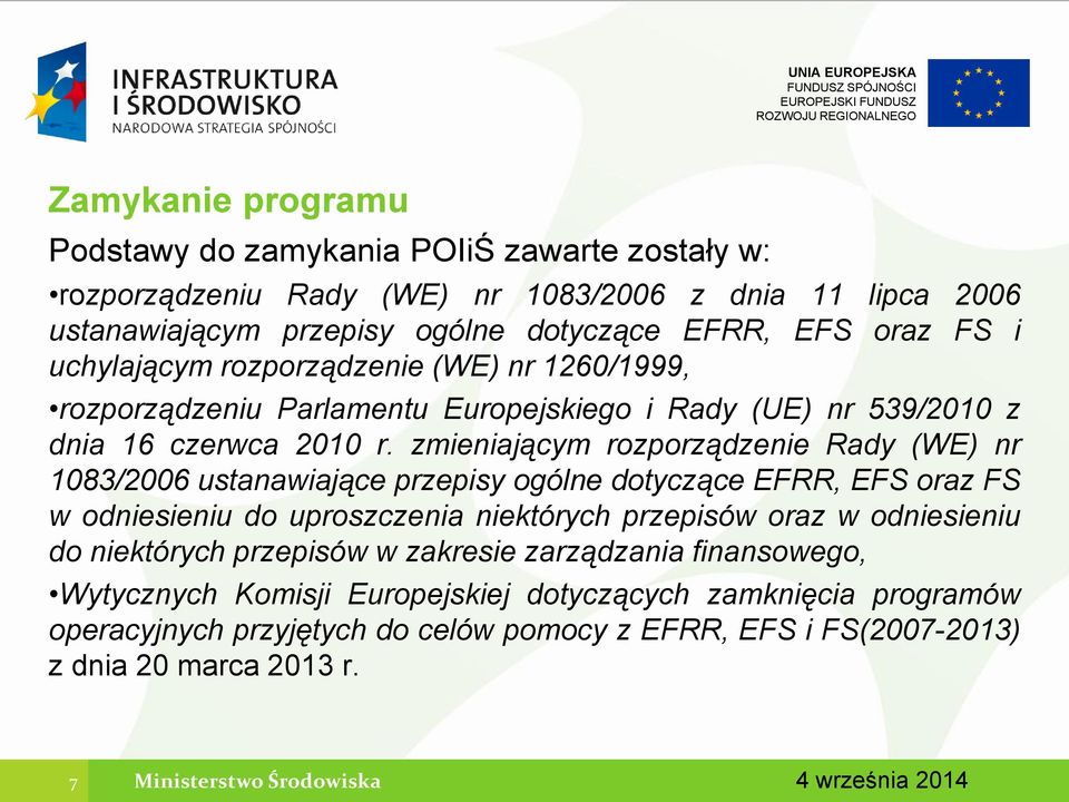 zmieniającym rozporządzenie Rady (WE) nr 1083/2006 ustanawiające przepisy ogólne dotyczące EFRR, EFS oraz FS w odniesieniu do uproszczenia niektórych przepisów oraz w odniesieniu do