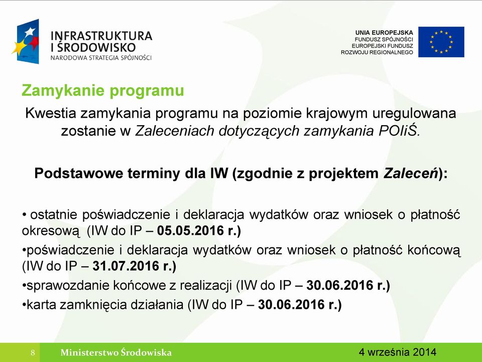 okresową (IW do IP 05.05.2016 r.) poświadczenie i deklaracja wydatków oraz wniosek o płatność końcową (IW do IP 31.07.2016 r.) sprawozdanie końcowe z realizacji (IW do IP 30.