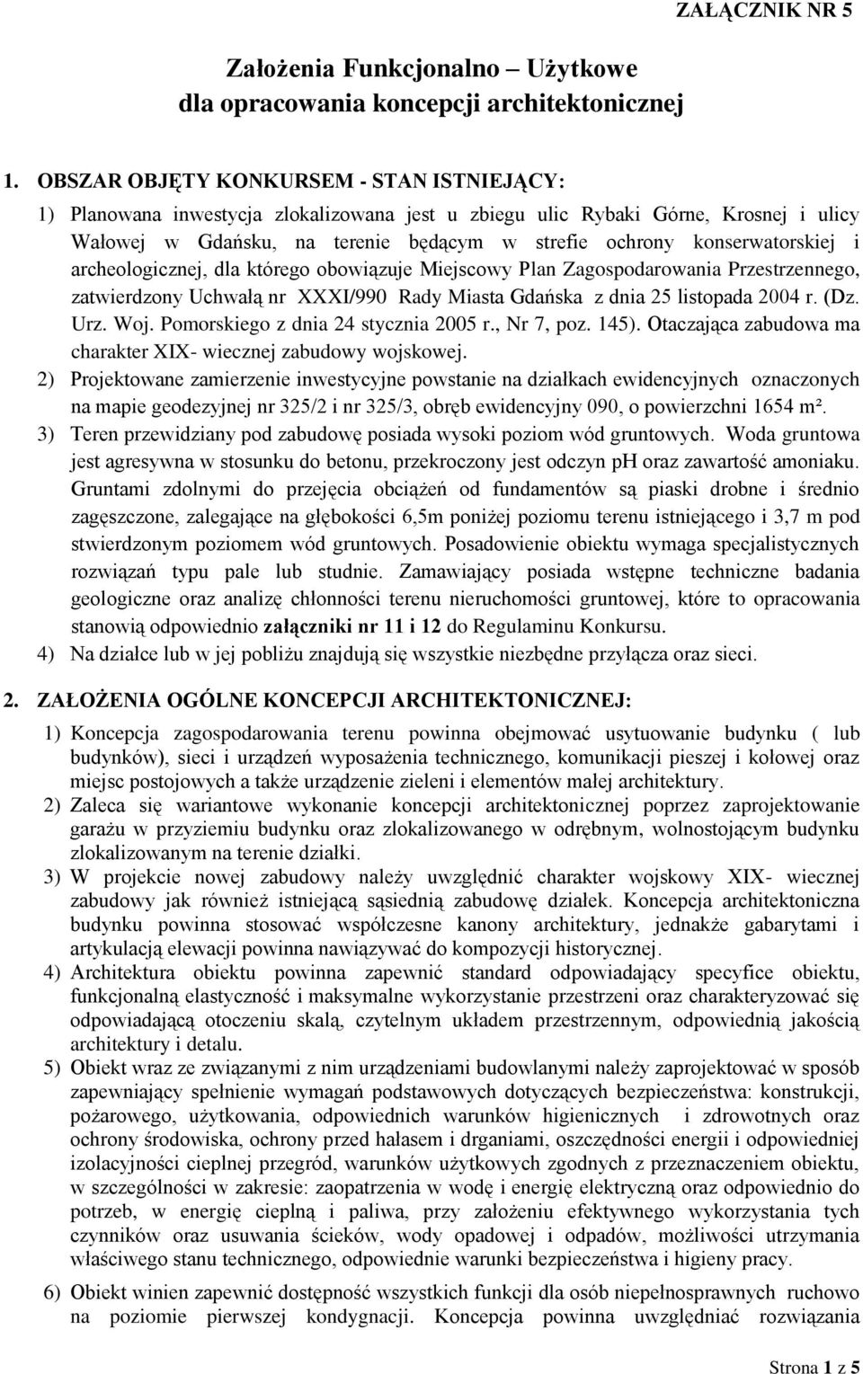 konserwatorskiej i archeologicznej, dla którego obowiązuje Miejscowy Plan Zagospodarowania Przestrzennego, zatwierdzony Uchwałą nr XXXI/990 Rady Miasta Gdańska z dnia 25 listopada 2004 r. (Dz. Urz.