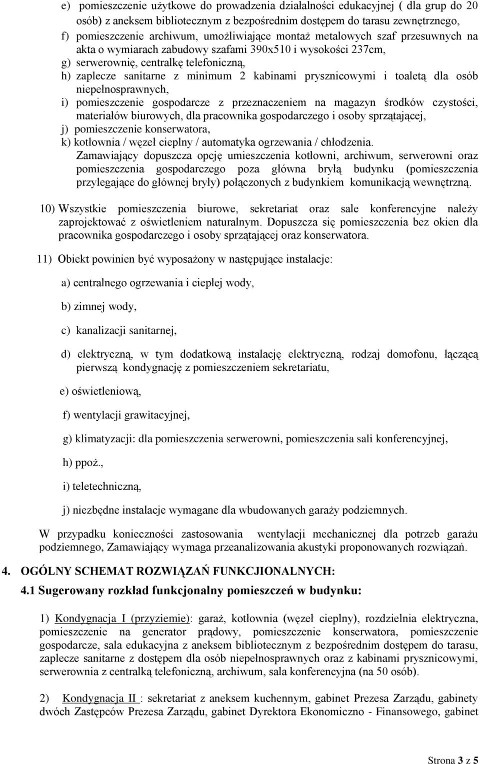 prysznicowymi i toaletą dla osób niepełnosprawnych, i) pomieszczenie gospodarcze z przeznaczeniem na magazyn środków czystości, materiałów biurowych, dla pracownika gospodarczego i osoby