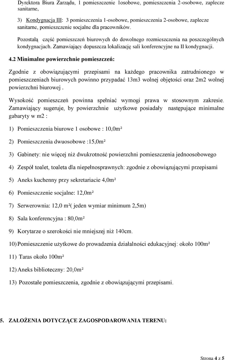 Zamawiający dopuszcza lokalizację sali konferencyjne na II kondygnacji. 4.