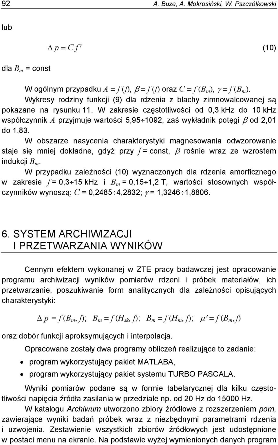 W zakresie częstotliwości od 0,3 khz do 10 khz współczynnik A przyjmuje wartości 5,951092, zaś wykładnik potęgi od 2,01 do 1,83.