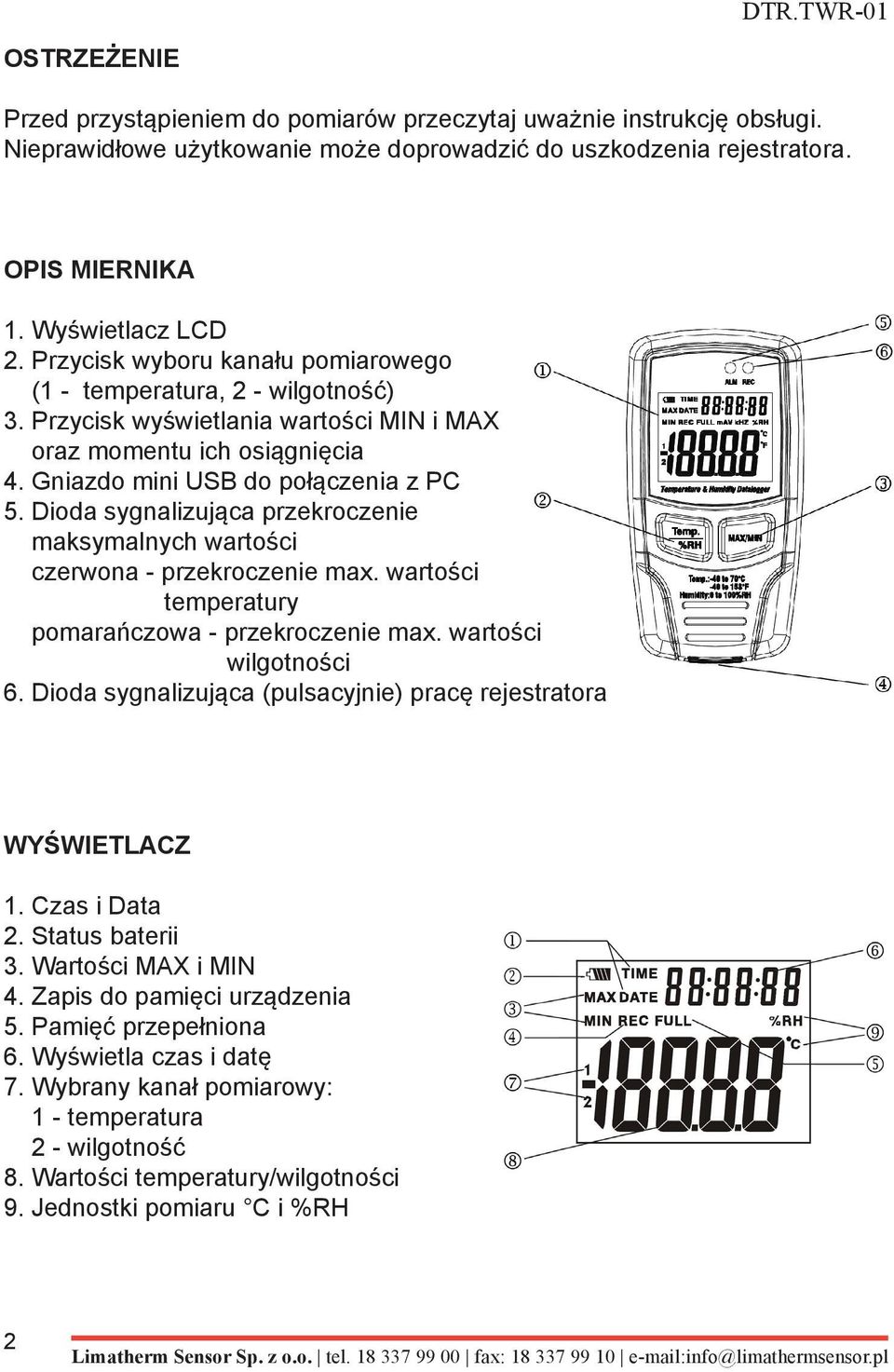 Dioda sygnalizująca przekroczenie maksymalnych wartości czerwona - przekroczenie max. wartości temperatury pomarańczowa - przekroczenie max. wartości wilgotności 6.