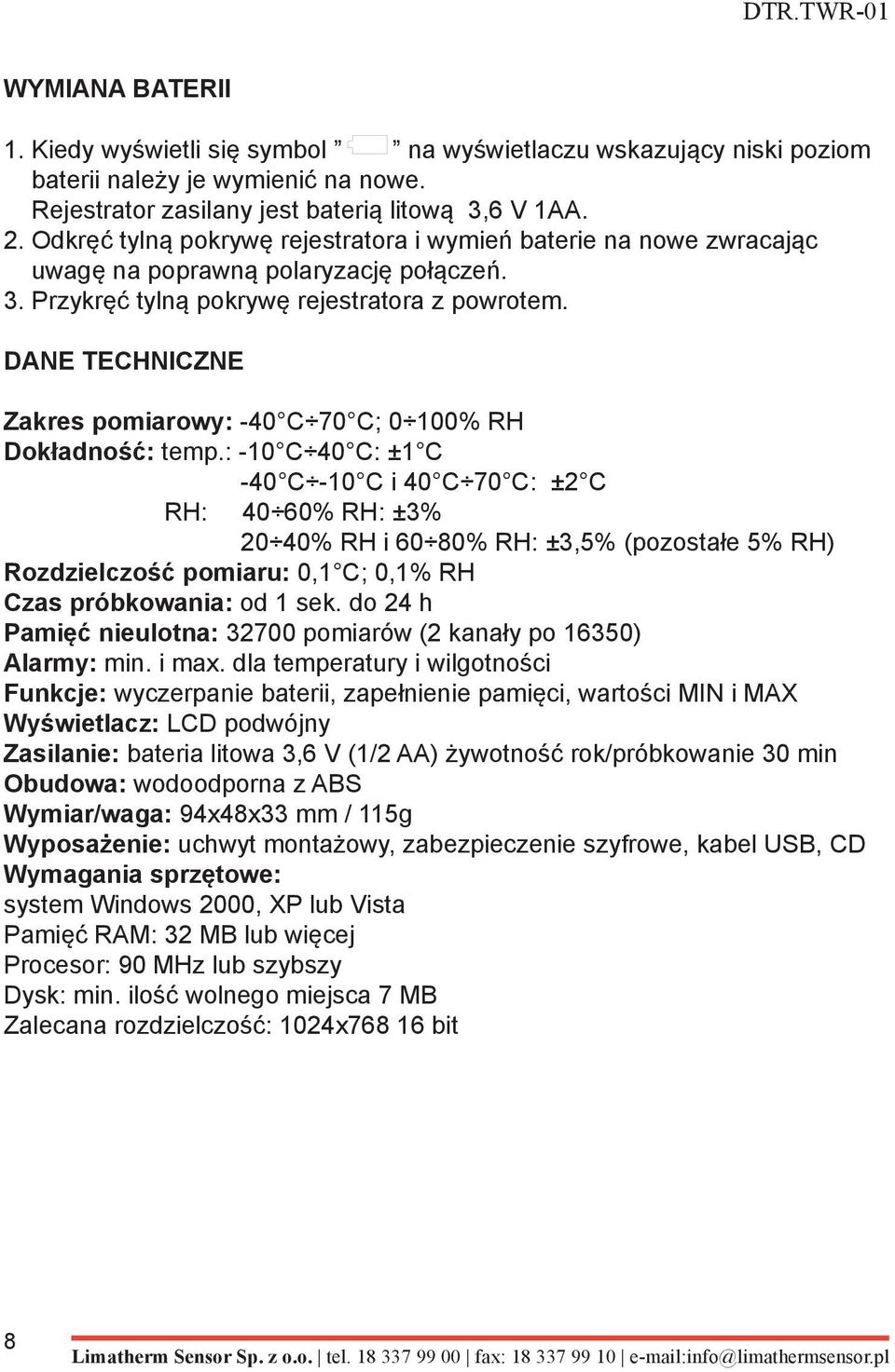 DANE TECHNICZNE Zakres pomiarowy: -40 C 70 C; 0 100% RH Dokładność: temp.