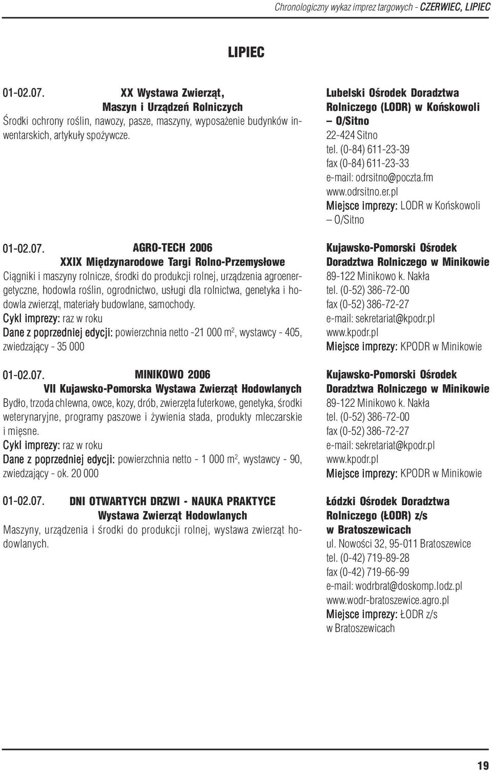 AGRO TECH 2006 XXIX Międzynarodowe Targi Rolno Przemysłowe Ciągniki i maszyny rolnicze, środki do produkcji rolnej, urządzenia agroener getyczne, hodowla roślin, ogrodnictwo, usługi dla rolnictwa,