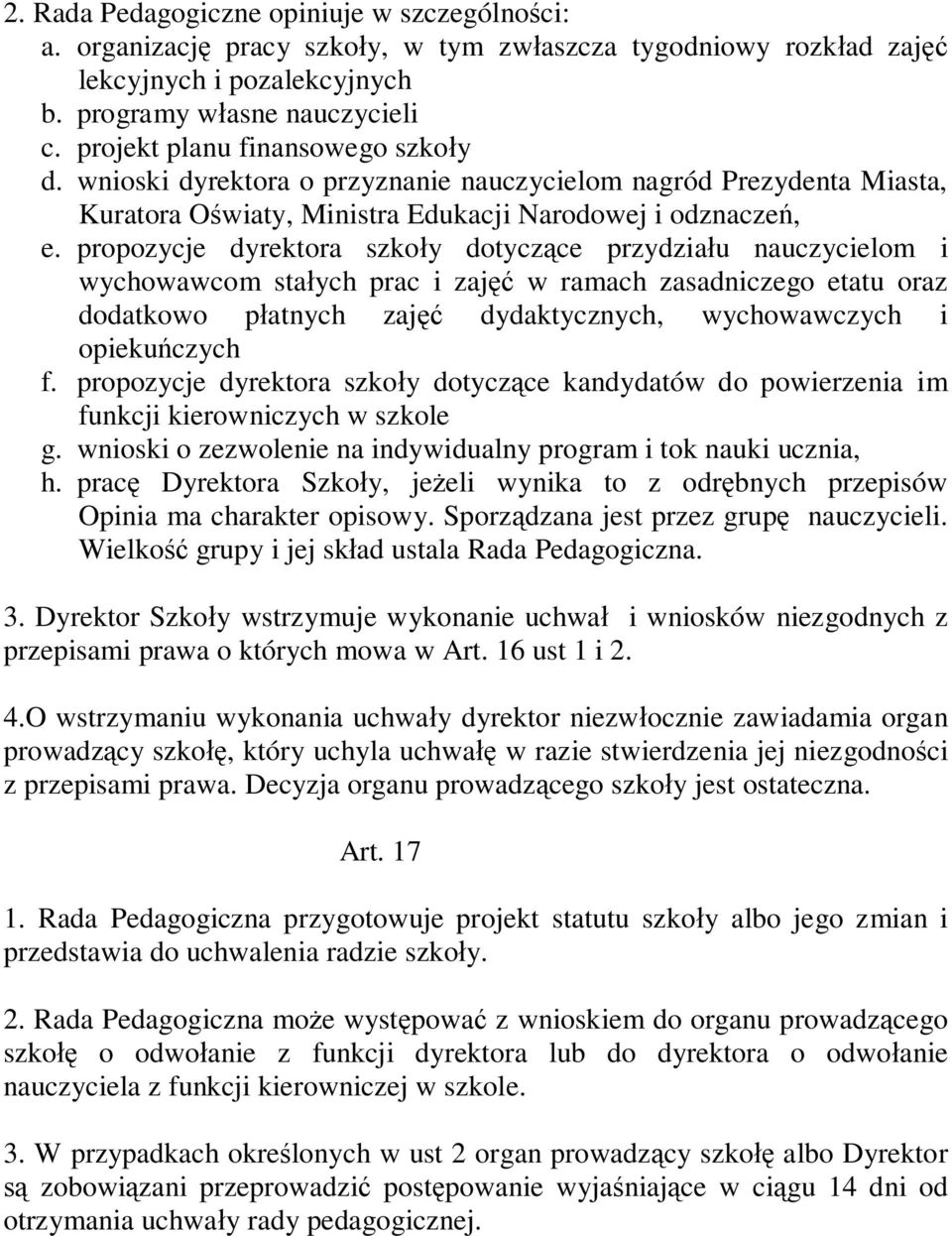 propozycje dyrektora szkoły dotyczące przydziału nauczycielom i wychowawcom stałych prac i zajęć w ramach zasadniczego etatu oraz dodatkowo płatnych zajęć dydaktycznych, wychowawczych i opiekuńczych