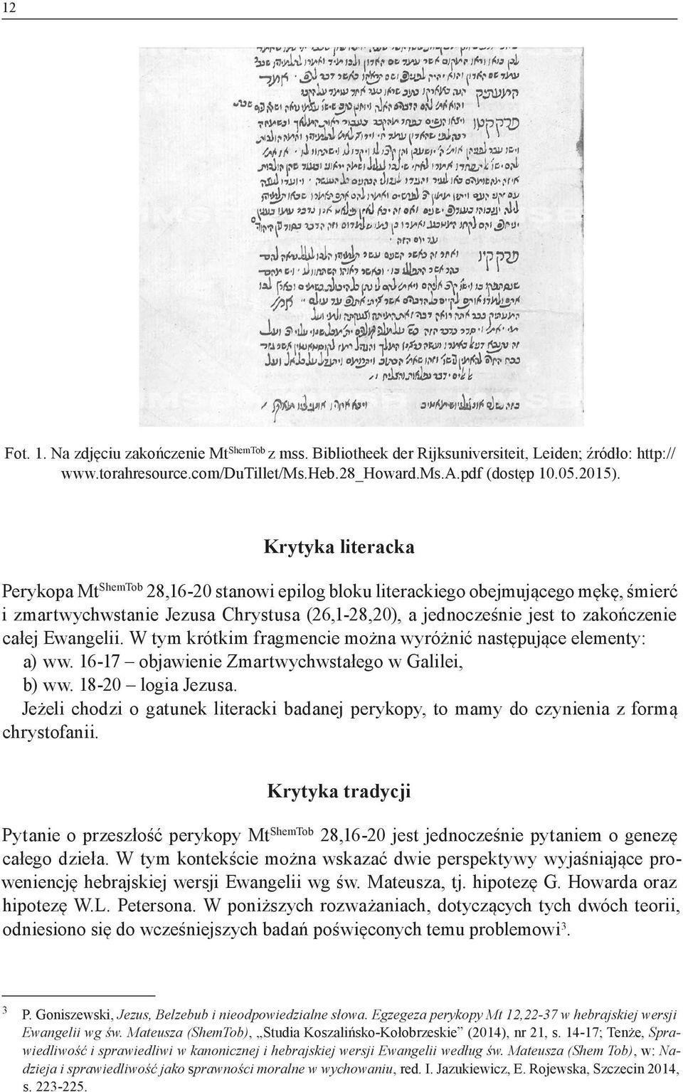 Ewangelii. W tym krótkim fragmencie można wyróżnić następujące elementy: a) ww. 16-17 objawienie Zmartwychwstałego w Galilei, b) ww. 18-20 logia Jezusa.