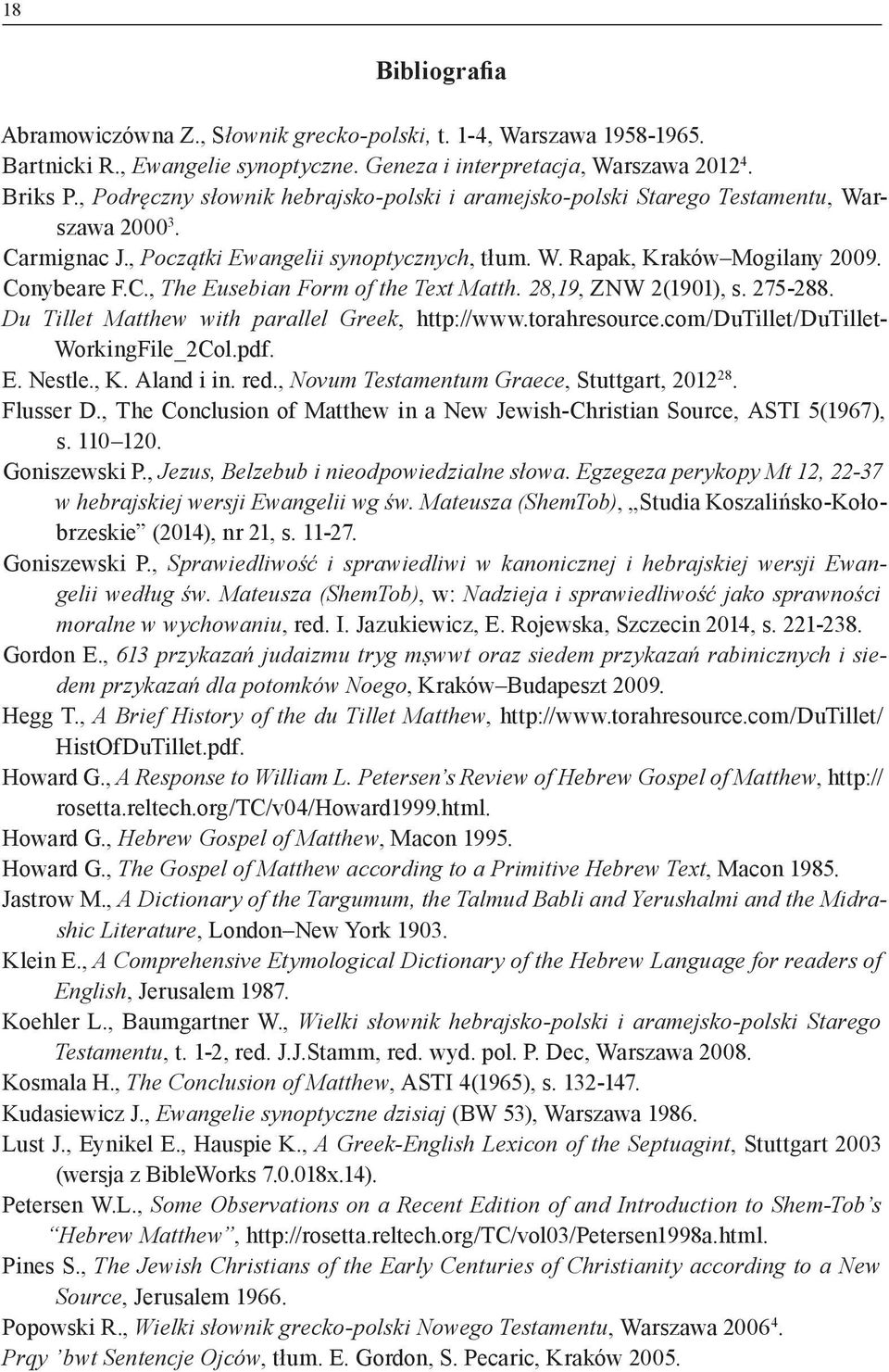 28,19, ZNW 2(1901), s. 275-288. Du Tillet Matthew with parallel Greek, http://www.torahresource.com/dutillet/dutillet- WorkingFile_2Col.pdf. E. Nestle., K. Aland i in. red.