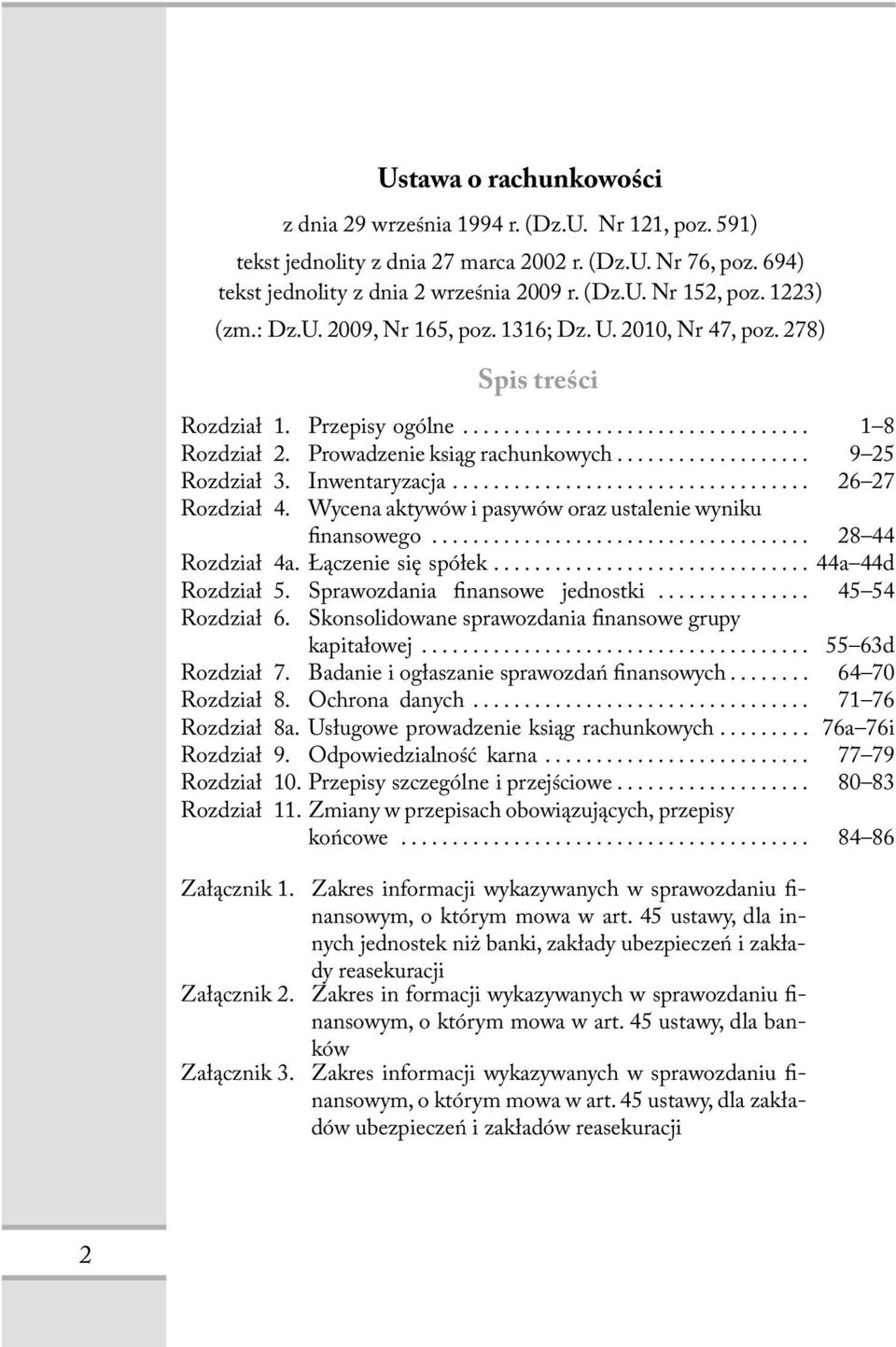 .. 26 27 Rozdział 4. Wycena aktywów i pasywów oraz ustalenie wyniku inansowego... 28 44 Rozdział 4a. Łączenie się spółek... 44a 44d Rozdział 5. Sprawozdania inansowe jednostki... 45 54 Rozdział 6.