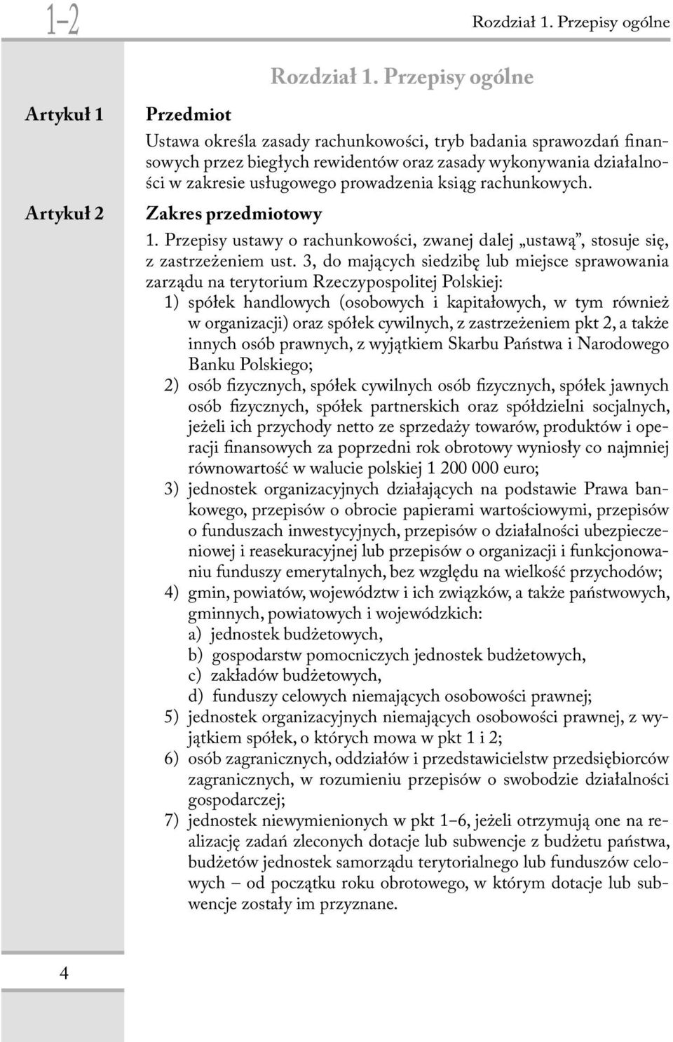 usługowego prowadzenia ksiąg rachunkowych. Zakres przedmiotowy 1. Przepisy ustawy o rachunkowości, zwanej dalej ustawą, stosuje się, z zastrzeżeniem ust.