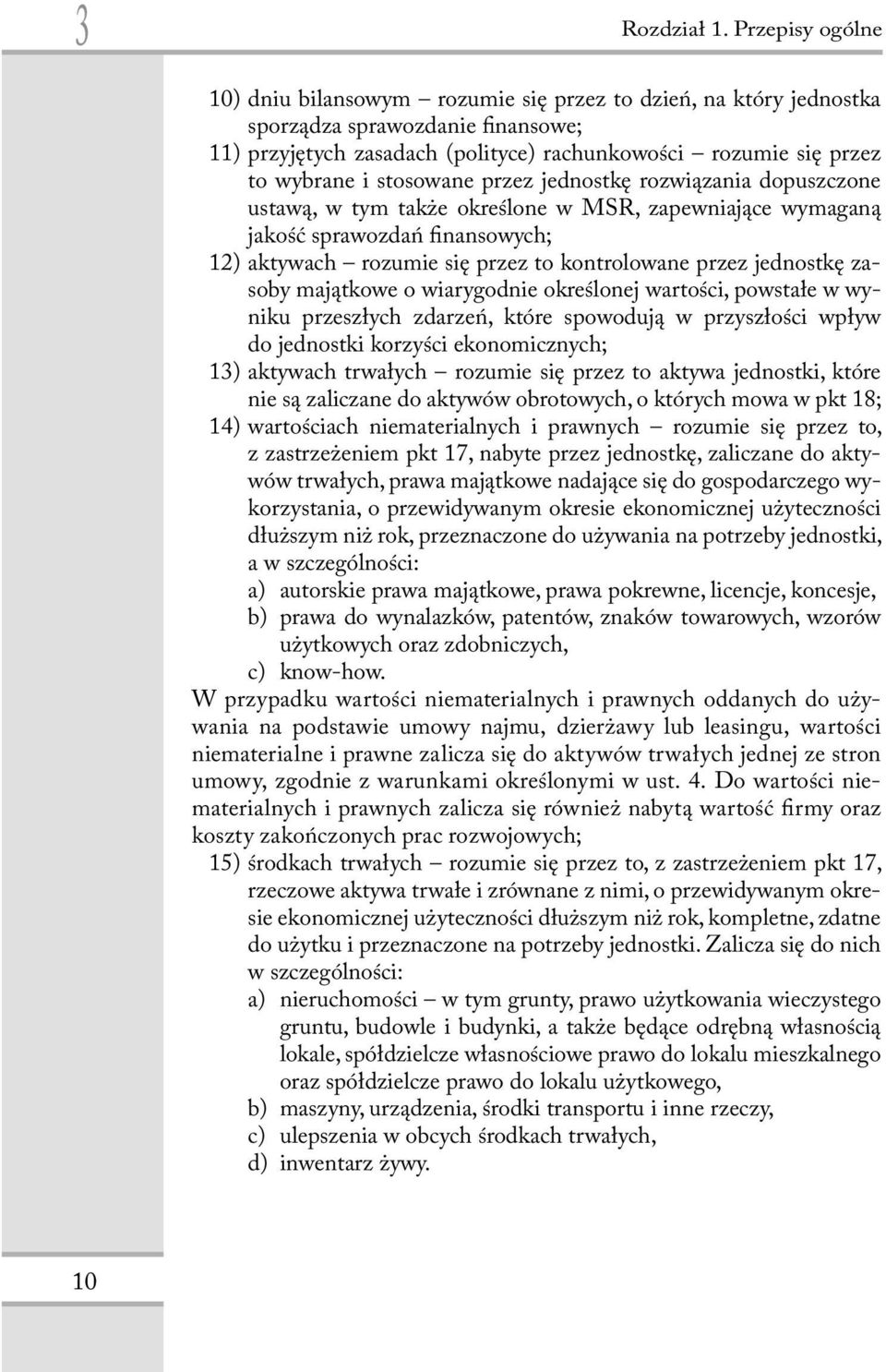 stosowane przez jednostkę rozwiązania dopuszczone ustawą, w tym także określone w MSR, zapewniające wymaganą jakość sprawozdań inansowych; 12) aktywach rozumie się przez to kontrolowane przez