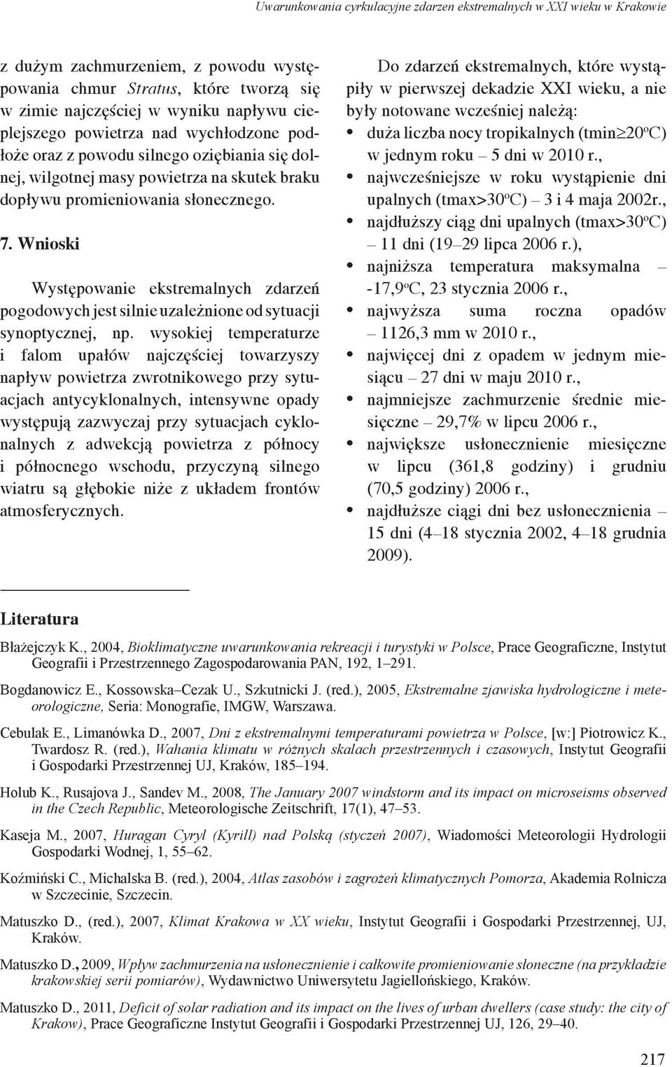 Wnioski Występowanie ekstremalnych zdarzeń pogodowych jest silnie uzależnione od sytuacji synoptycznej, np.