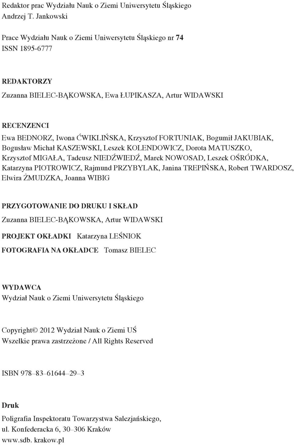 FORTUNIAK, Bogumił JAKUBIAK, Bogusław Michał KASZEWSKI, Leszek KOLENDOWICZ, Dorota MATUSZKO, Krzysztof MIGAŁA, Tadeusz NIEDŹWIEDŹ, Marek NOWOSAD, Leszek OŚRÓDKA, Katarzyna PIOTROWICZ, Rajmund