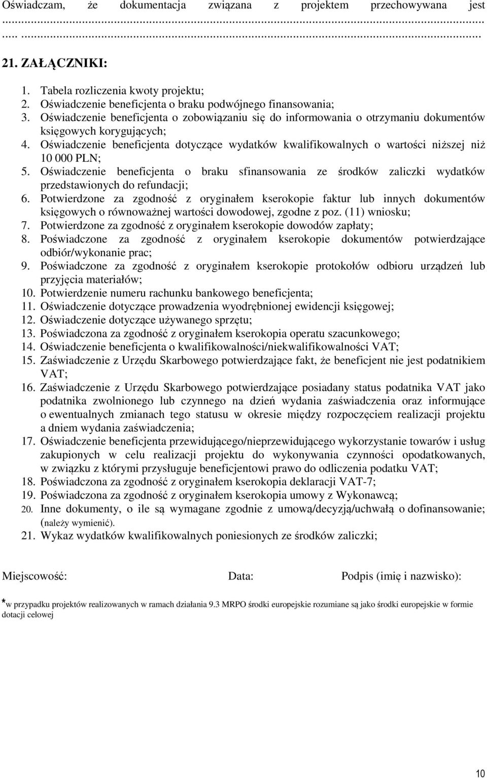 Oświadczenie beneficjenta dotyczące wydatków kwalifikowalnych o wartości niższej niż 10 000 PLN; 5.