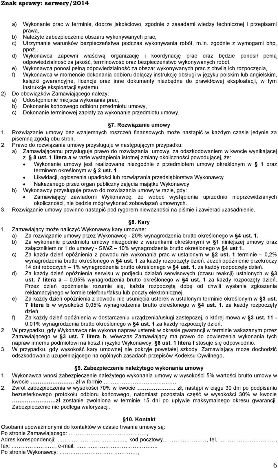 , d) Wykonawca zapewni właściwą organizację i koordynację prac oraz będzie ponosił pełną odpowiedzialność za jakość, terminowość oraz bezpieczeństwo wykonywanych robót, e) Wykonawca ponosi pełną