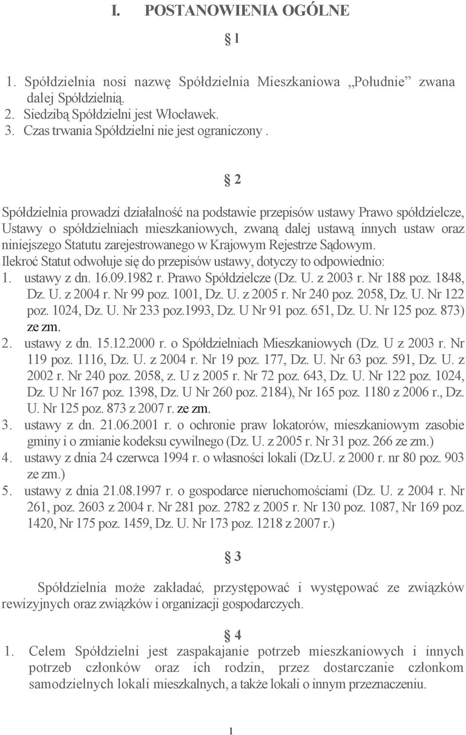 Krajowym Rejestrze Sdowym. Ilekro Statut odwołuje si do przepisów ustawy, dotyczy to odpowiednio: 1. ustawy z dn. 16.09.1982 r. Prawo Spółdzielcze (Dz. U. z 2003 r. Nr 188 poz. 1848, Dz. U. z 2004 r.